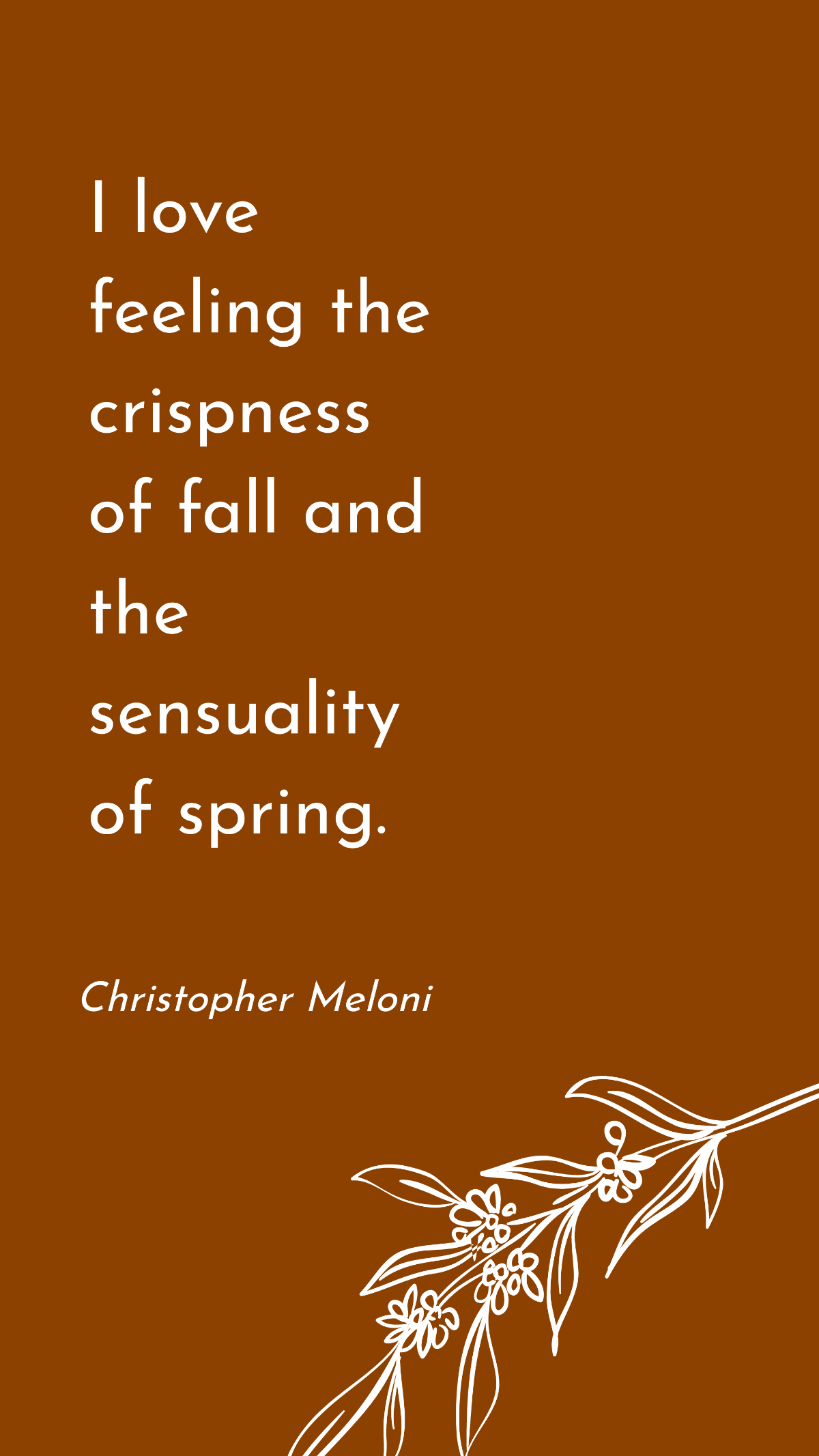 Christopher Meloni - I love feeling the crispness of fall and the sensuality of spring. Template