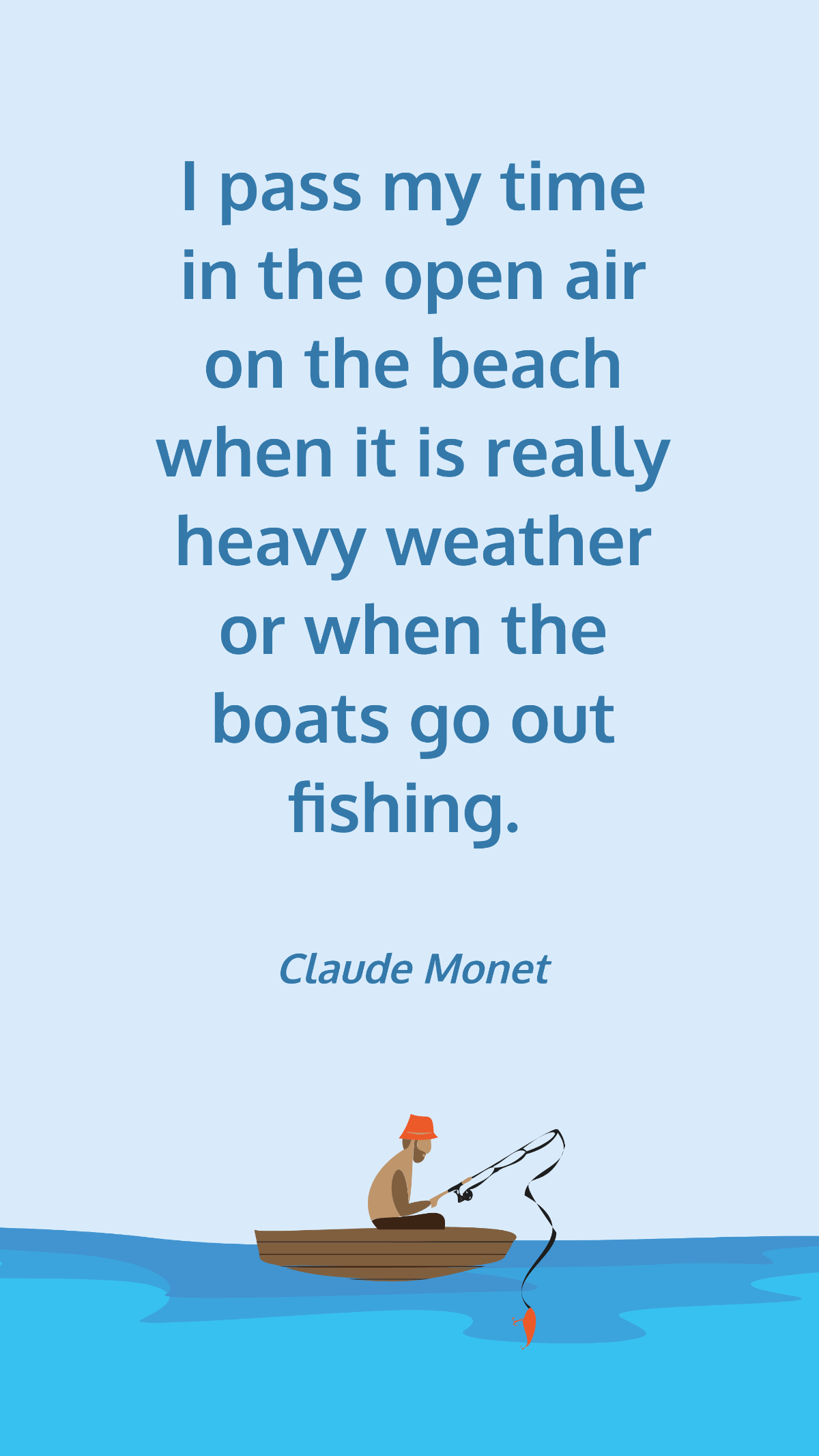 Claude Monet - I pass my time in the open air on the beach when it is really heavy weather or when the boats go out fishing. Template