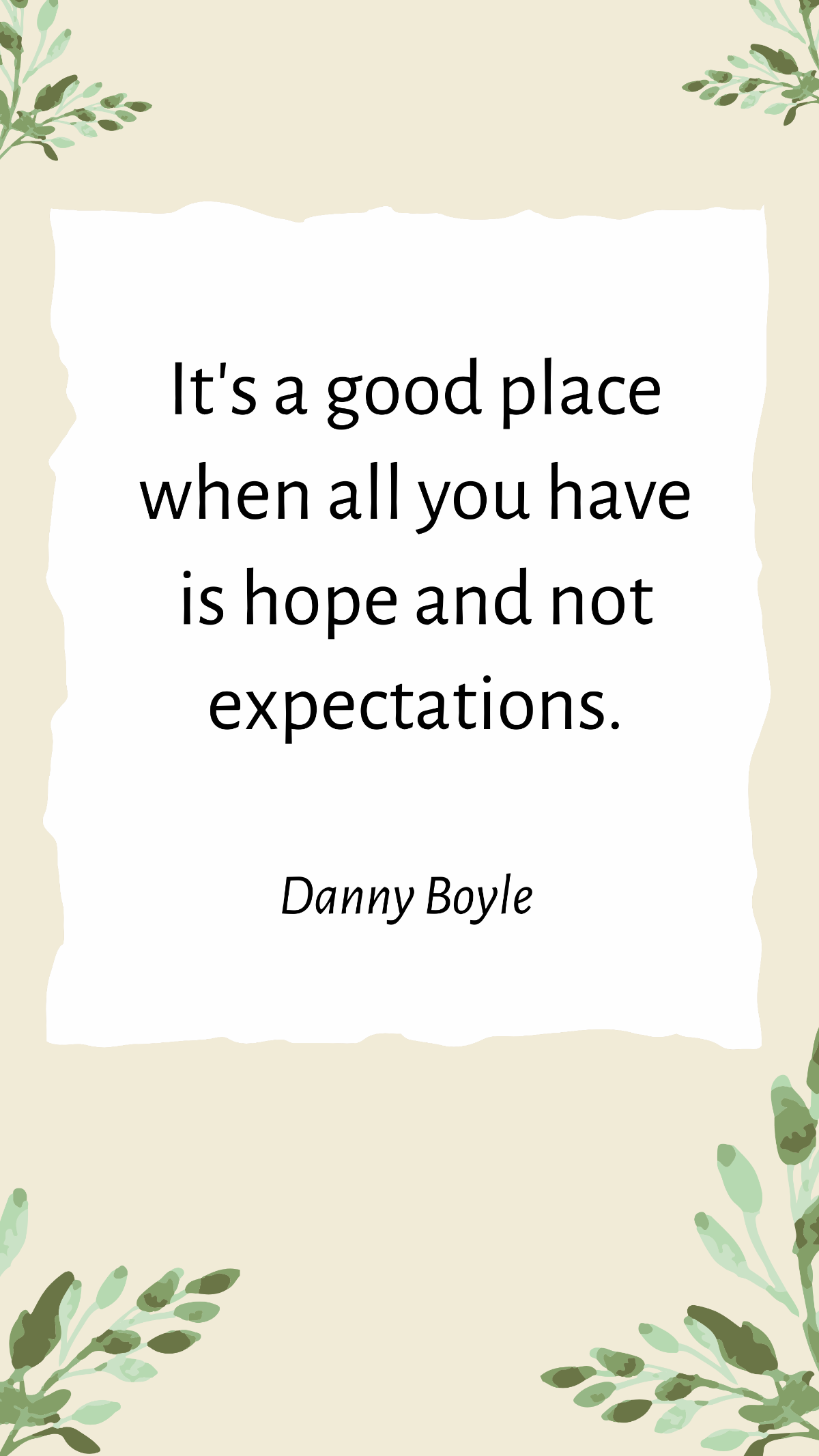 Danny Boyle - It's a good place when all you have is hope and not expectations.