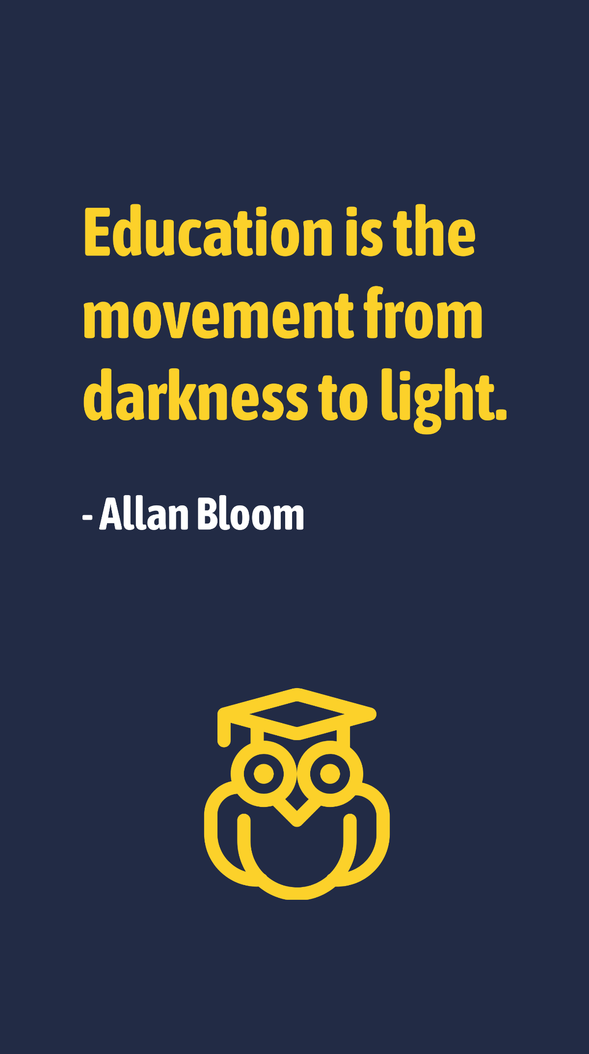 Free Allan Bloom - Education is the movement from darkness to light. Template