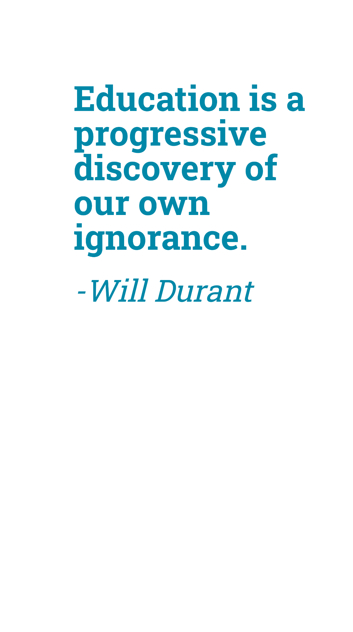 Free Will Durant - Education is a progressive discovery of our own ignorance. Template