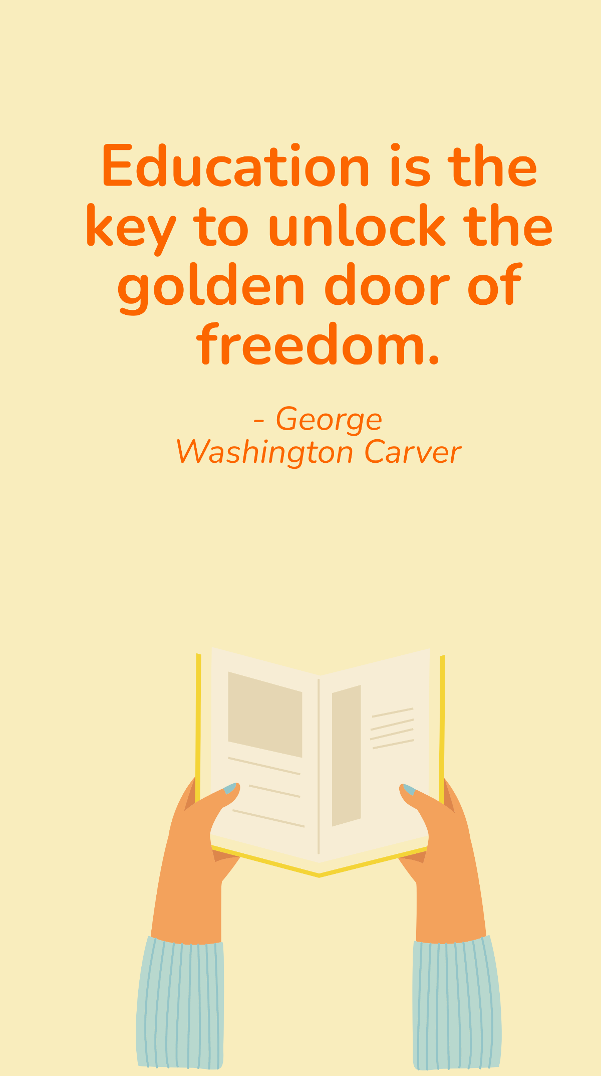 George Washington Carver - Education is the key to unlock the golden door of freedom.