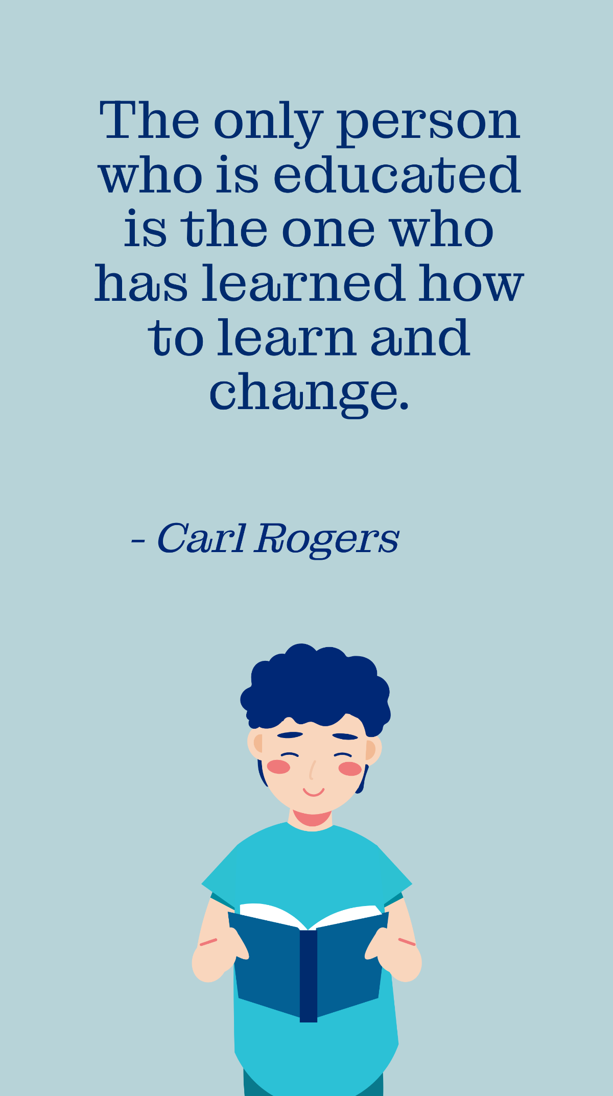 Free Carl Rogers - The only person who is educated is the one who has learned how to learn and change. Template