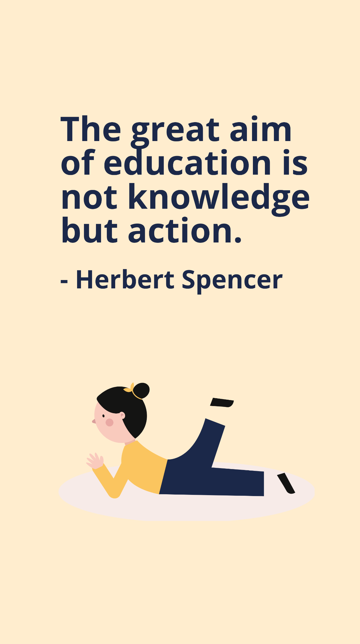 Free Herbert Spencer - The great aim of education is not knowledge but action. Template