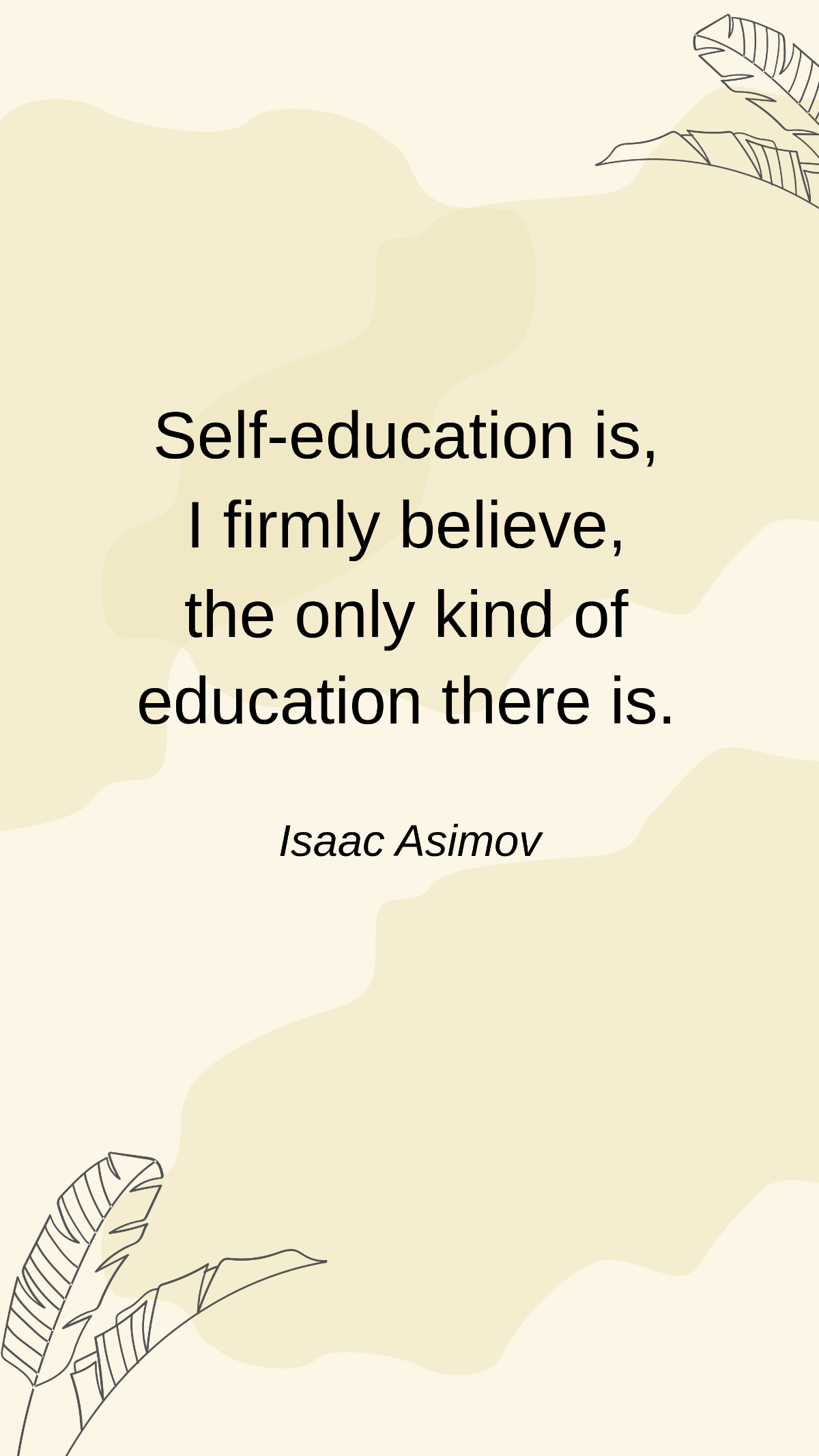 Isaac Asimov - Self-education is, I firmly believe, the only kind of education there is. Template