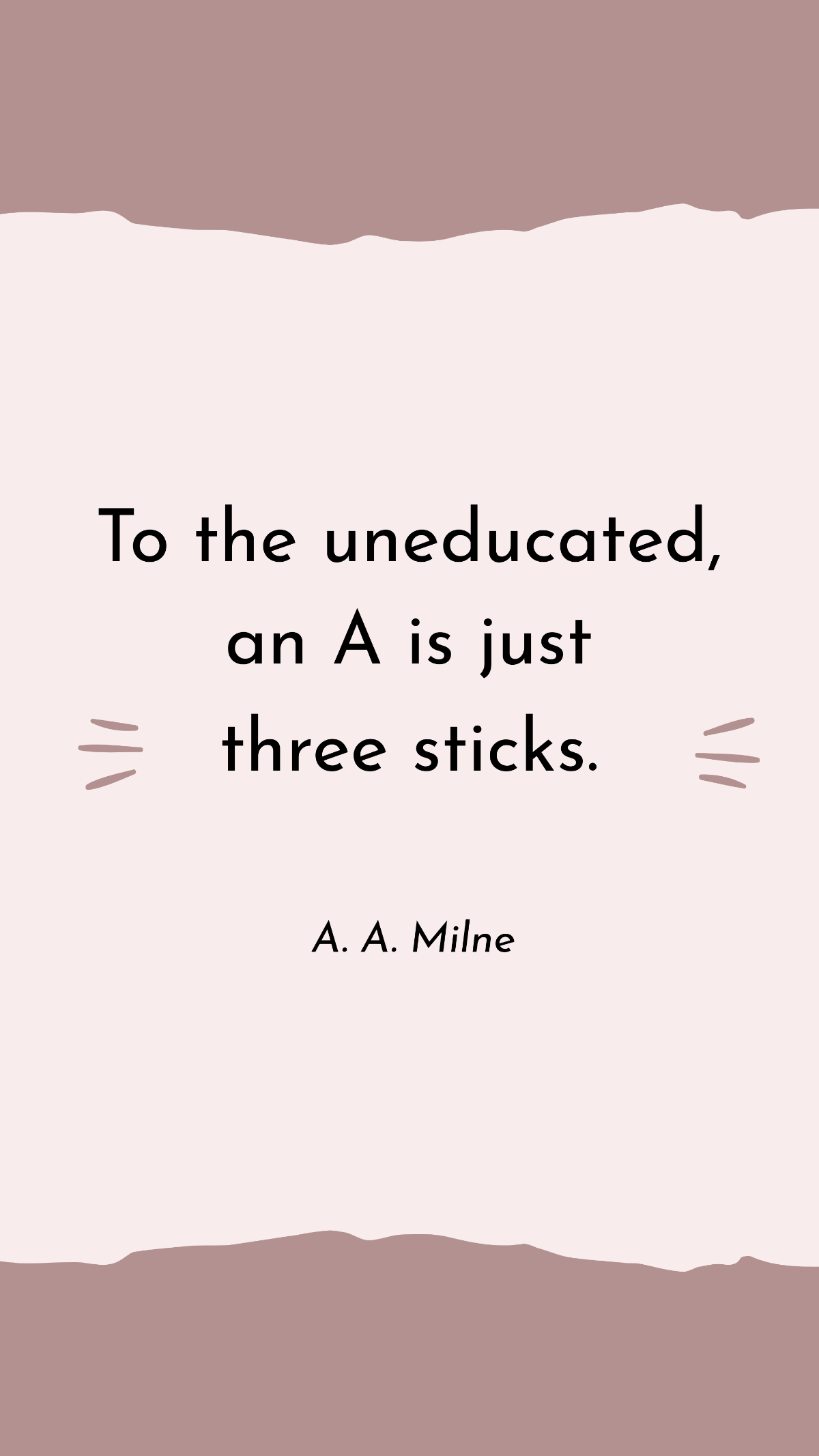 Free A. A. Milne - To the uneducated, an A is just three sticks. Template