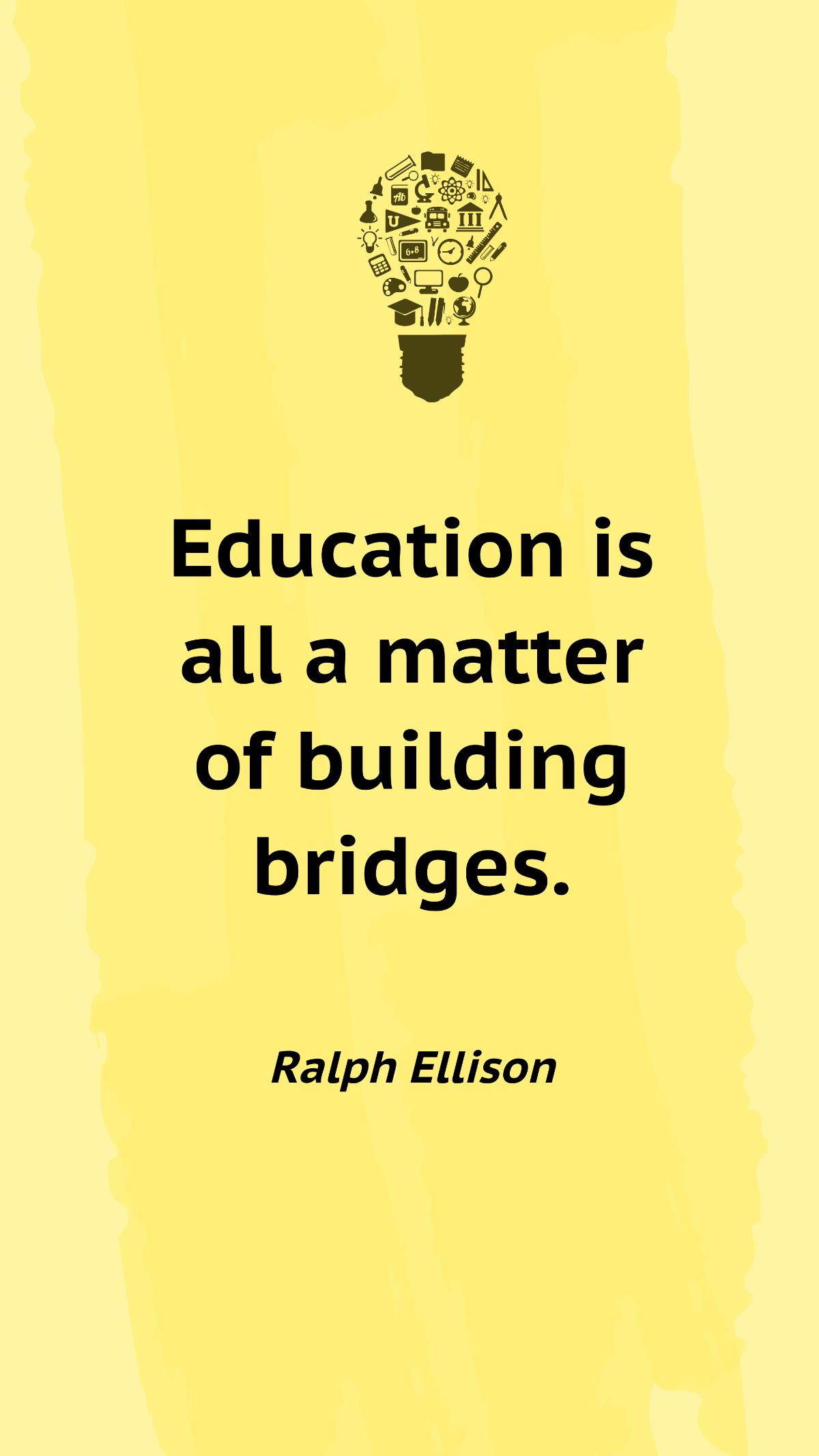 Ralph Ellison - Education is all a matter of building bridges.