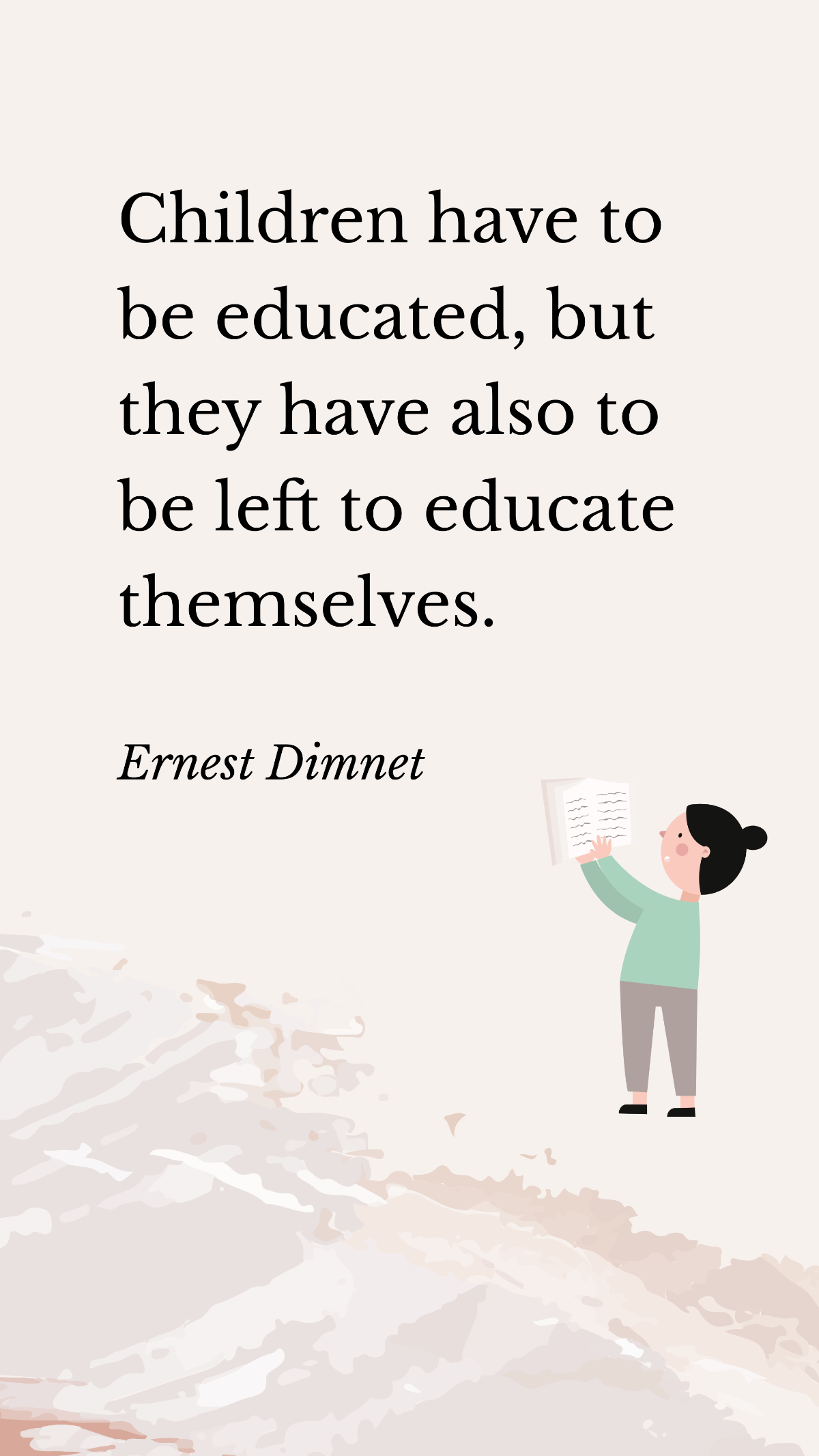 Free Ernest Dimnet - Children have to be educated, but they have also to be left to educate themselves. Template
