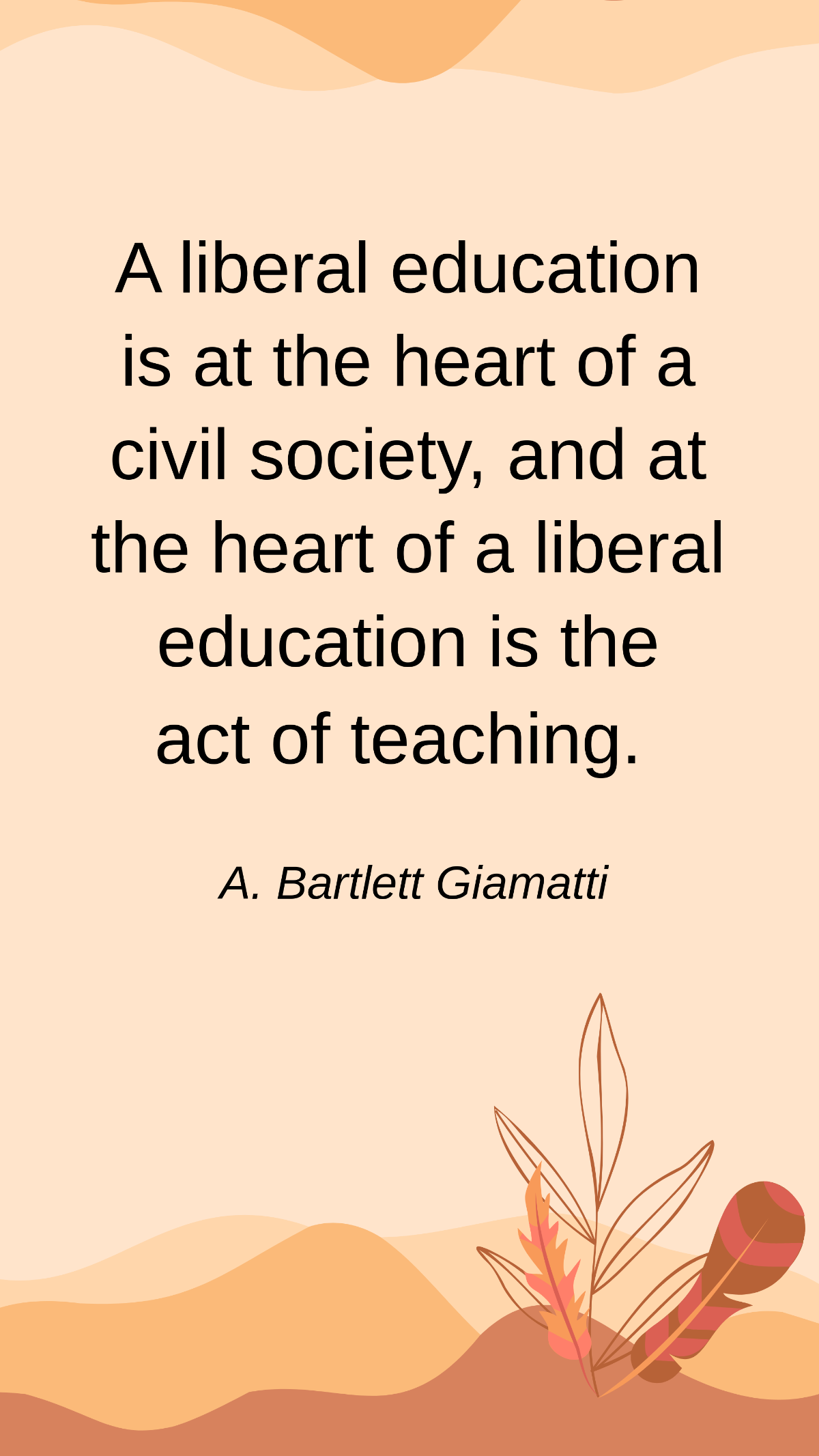 Free A. Bartlett Giamatti - A liberal education is at the heart of a civil society, and at the heart of a liberal education is the act of teaching. Template