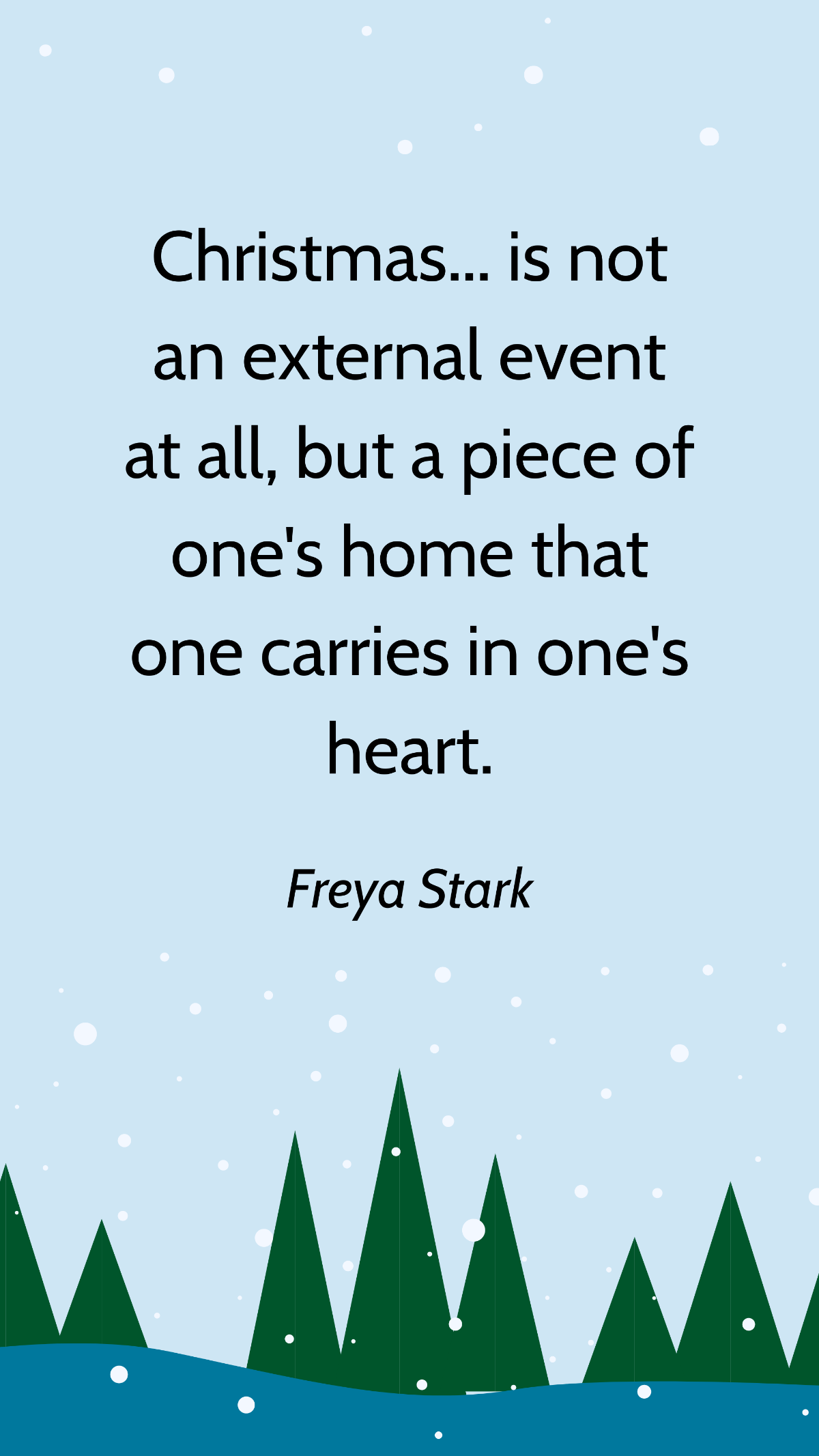 Freya Stark - Christmas... is not an external event at all, but a piece of one's home that one carries in one's heart. Template