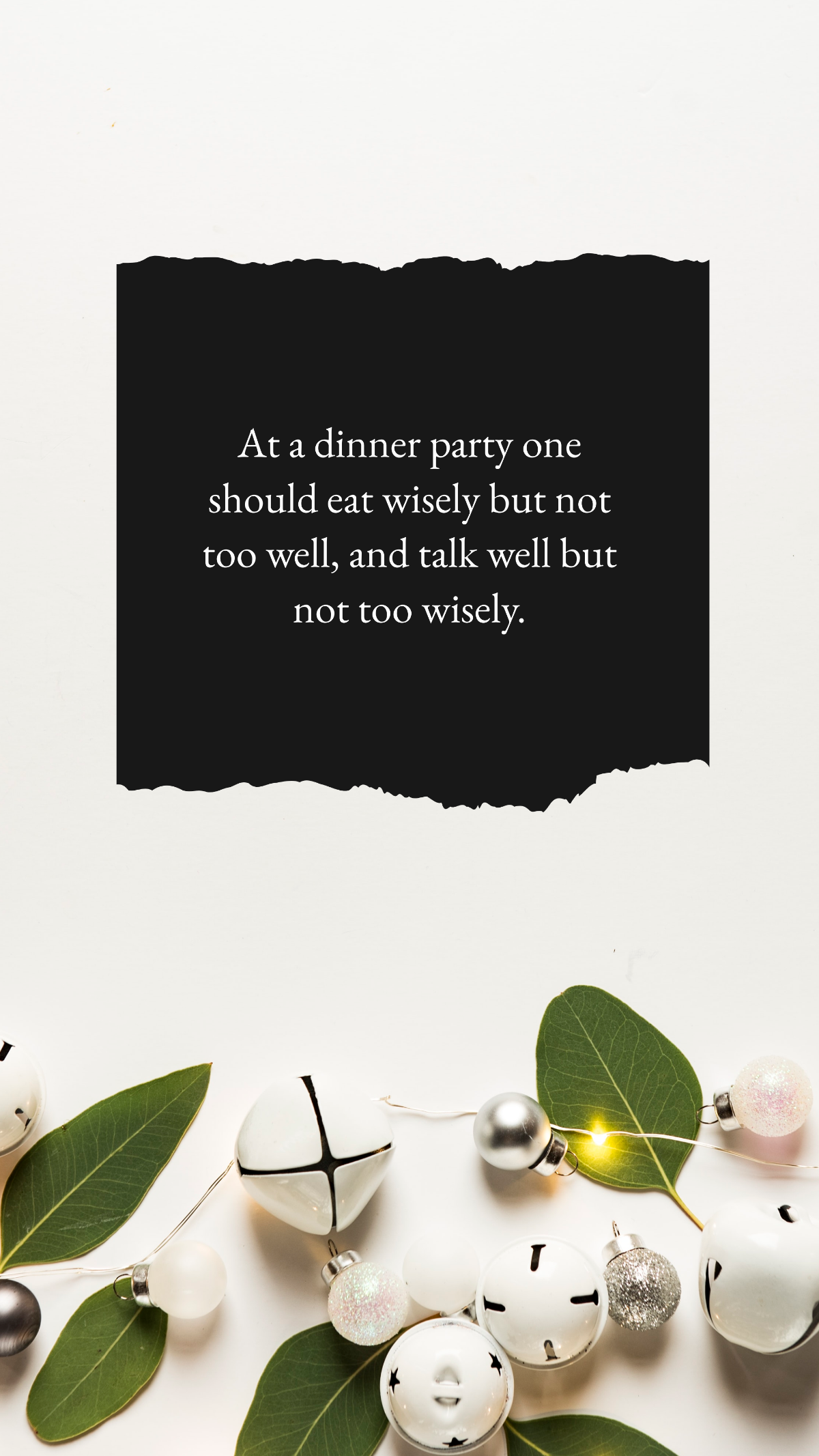 At a dinner party one should eat wisely but not too well, and talk well but not too wisely. Template