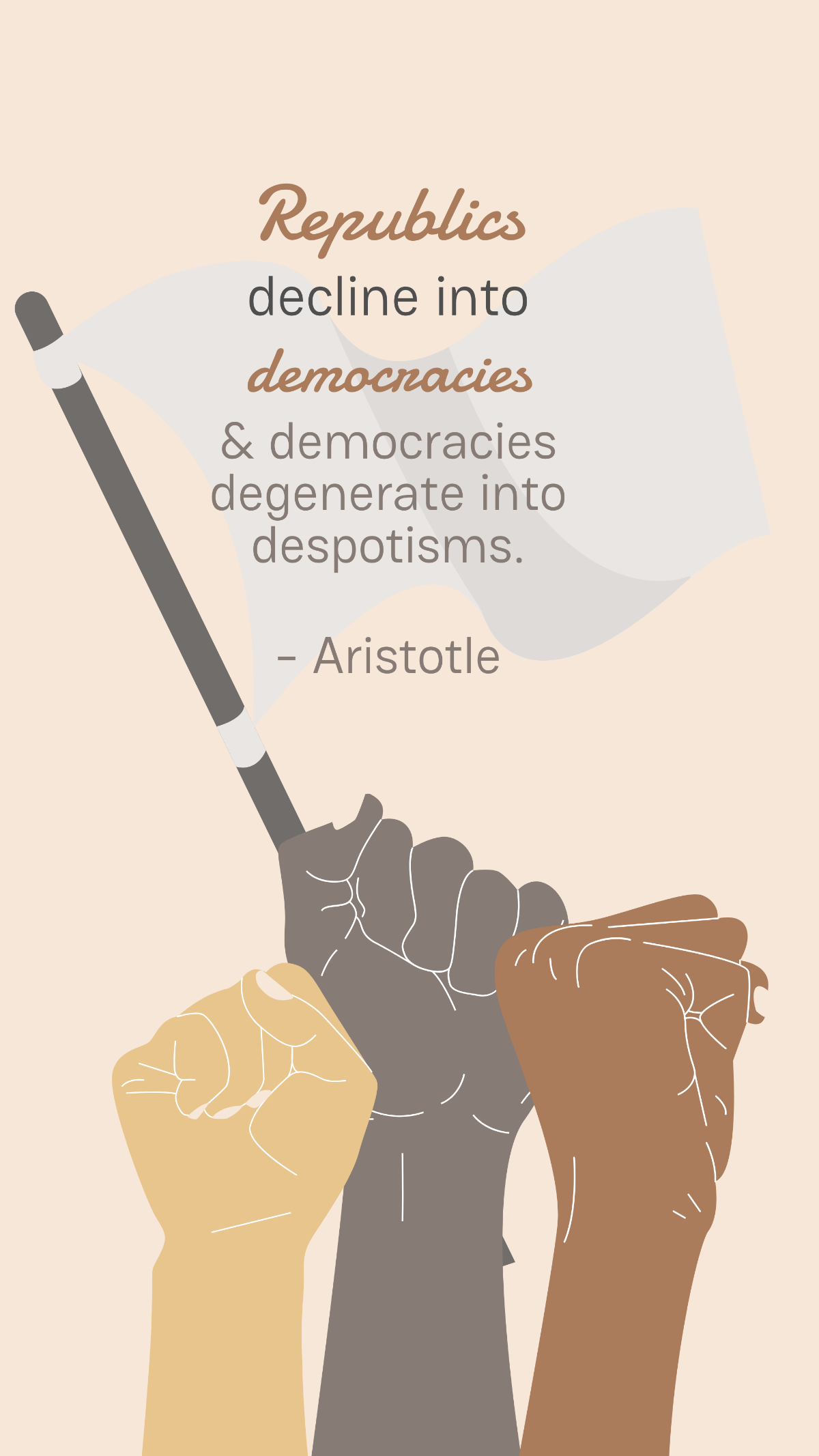 Republics decline into democracies and democracies degenerate into despotisms. - Aristotle Template