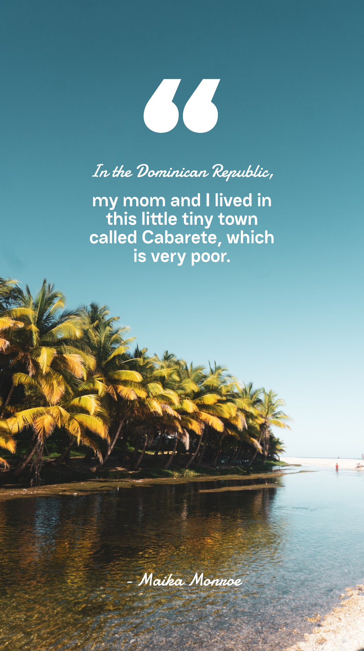 Maika Monroe - In the Dominican Republic, my mom and I lived in this little tiny town called Cabarete, which is very poor. Template