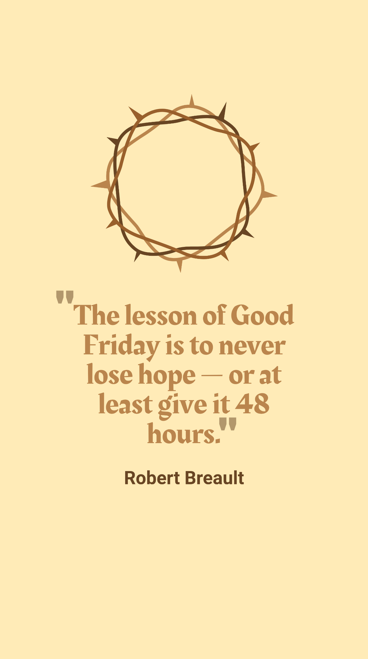 Robert Breault - The lesson of Good Friday is to never lose hope — or at least give it 48 hours. Template