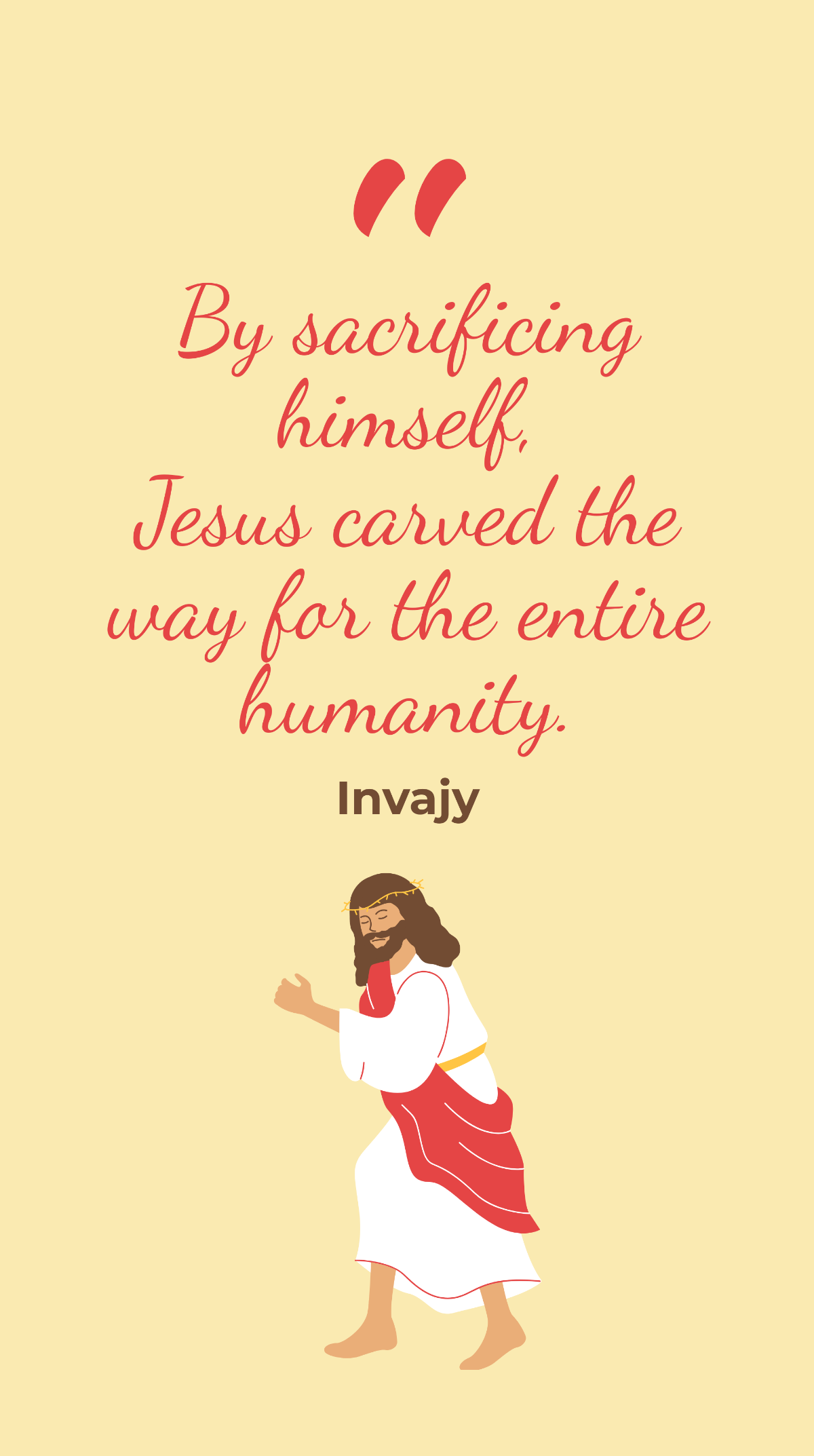 Invajy - By sacrificing himself, Jesus carved the way for the entire humanity. Template