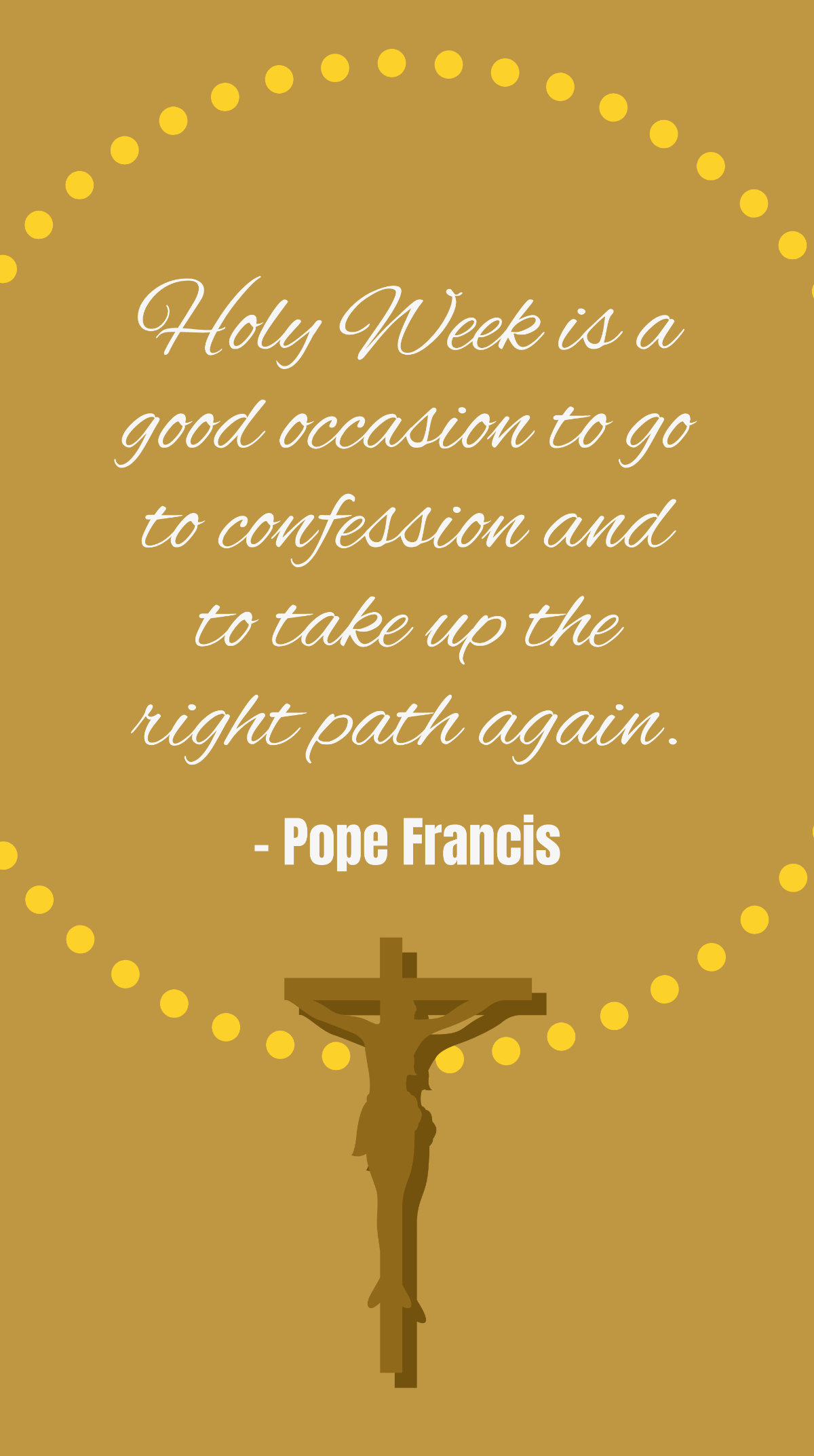 Pope Francis - Holy Week is a good occasion to go to confession and to take up the right path again. Template