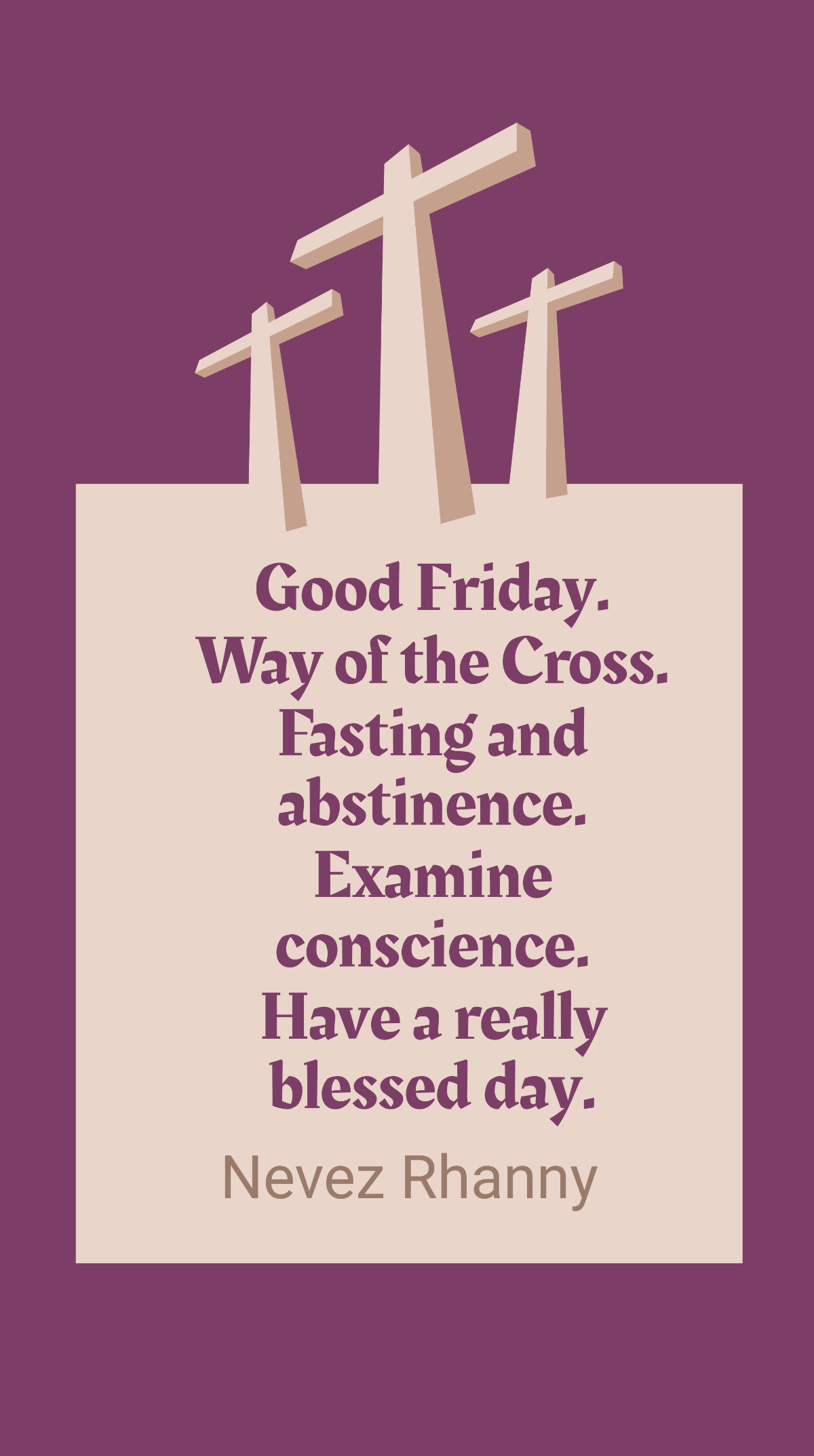 Nevez Rhanny - Good Friday. Way of the Cross. Fasting and abstinence. Examine conscience. Have a really blessed day. Template