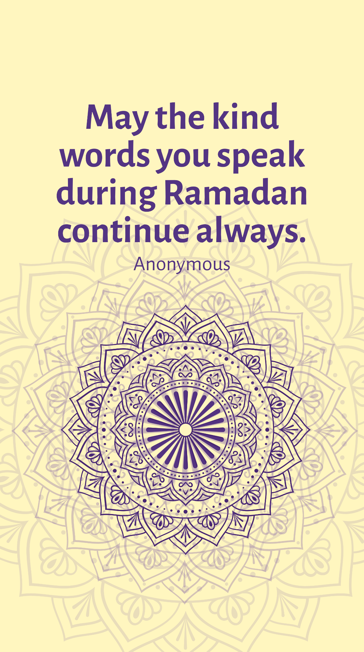 Anonymous - May the kind words you speak during Ramadan continue always. Template