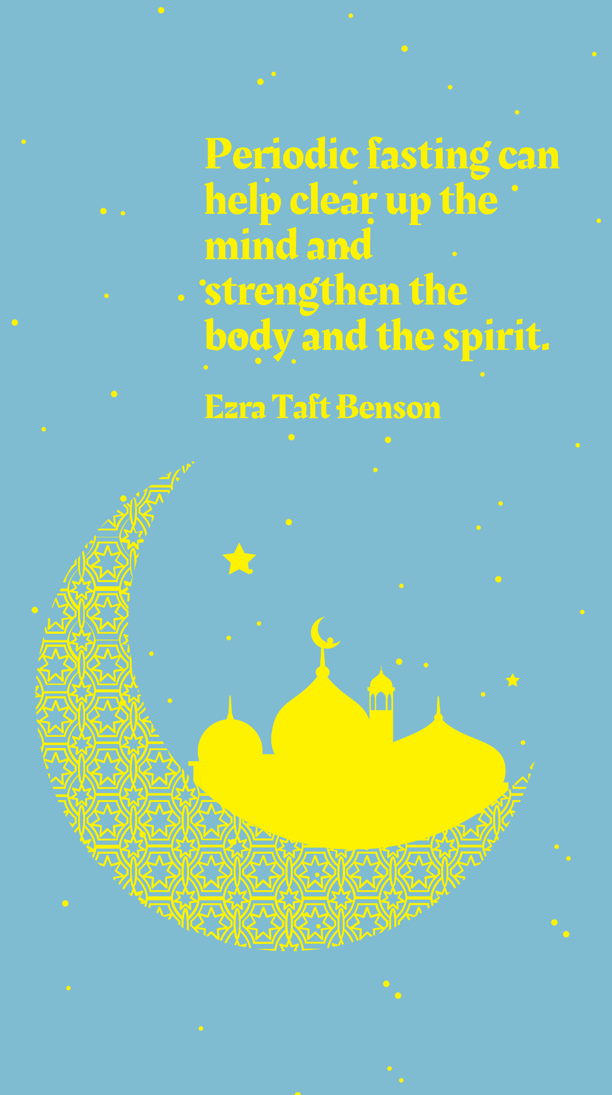 Ezra Taft Benson - Periodic fasting can help clear up the mind and strengthen the body and the spirit. Template