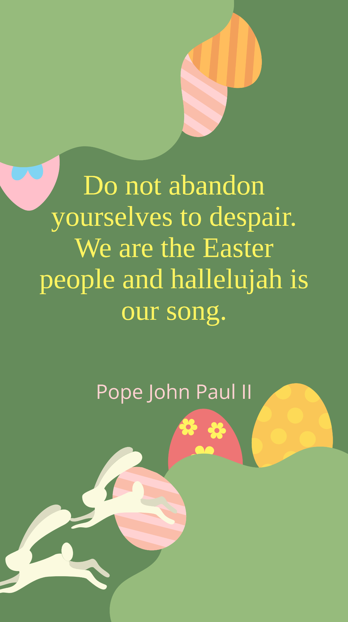 Pope John Paul II - Do not abandon yourselves to despair. We are the Easter people and hallelujah is our song. Template