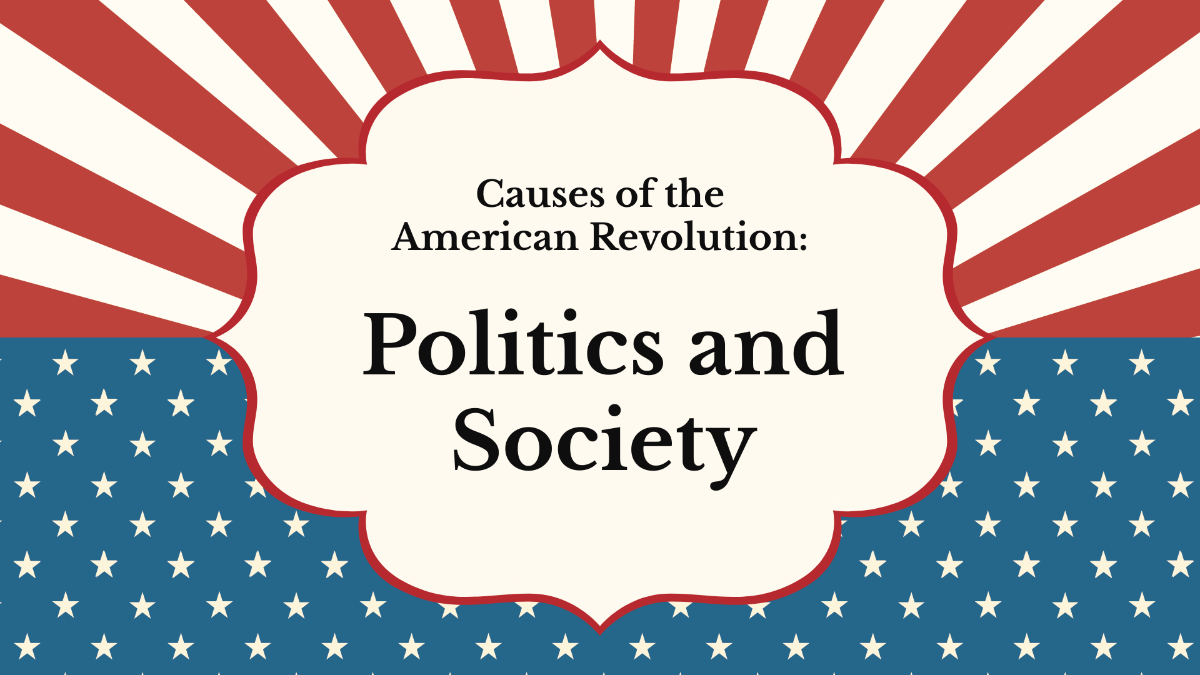 Causes of the American Revolution: Politics and Society