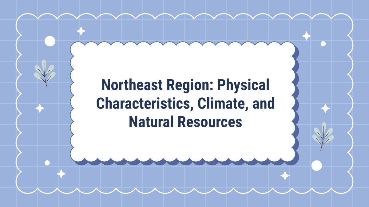 Northeast Region: Physical Characteristics, Climate, and Natural Resources