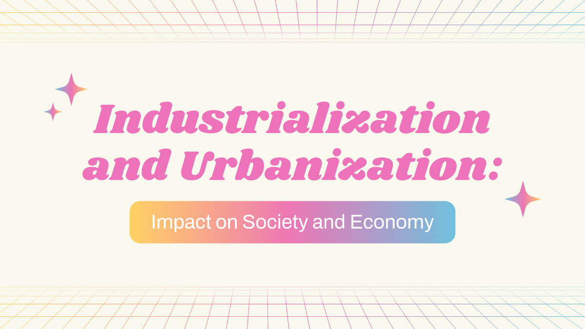 Industrialization and Urbanization: Impact on Society and Economy