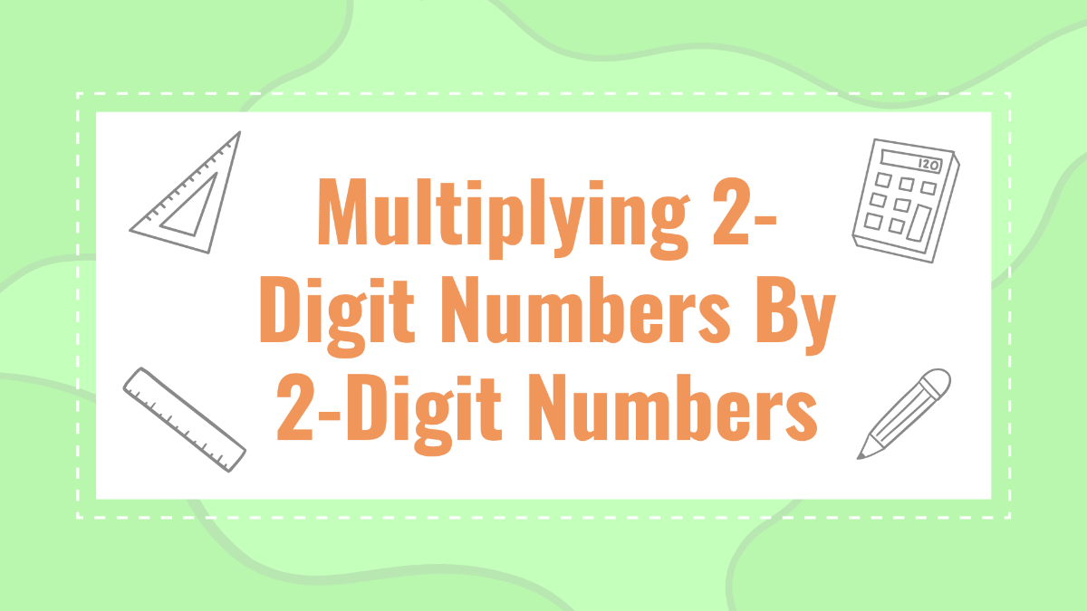 Multiplying 2-Digit Numbers By 2-Digit Numbers