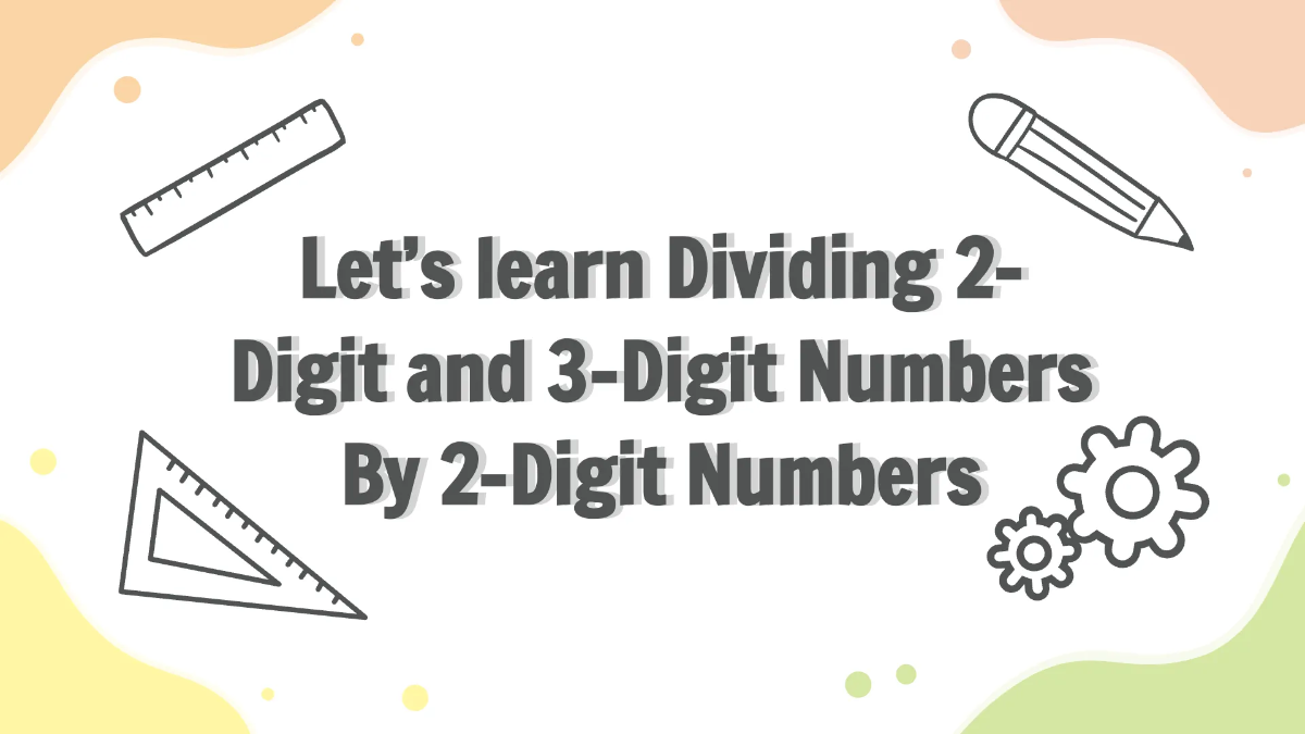 Free Dividing 2-Digit and 3-Digit Numbers By 2-Digit Numbers Template to Edit Online