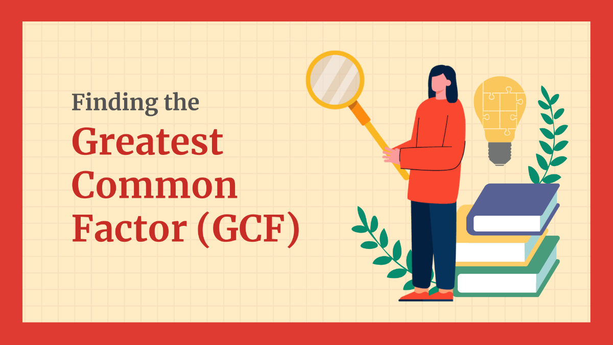 Finding the Greatest Common Factor (GCF)