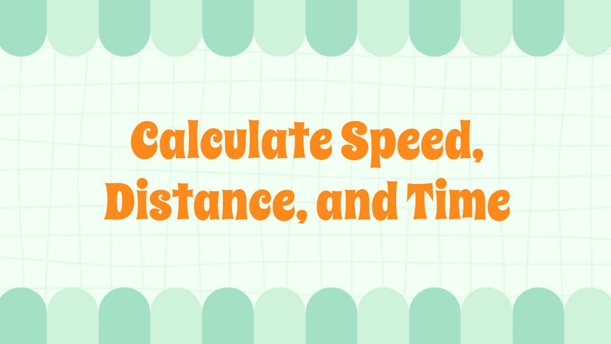Calculate Speed, Distance, and Time