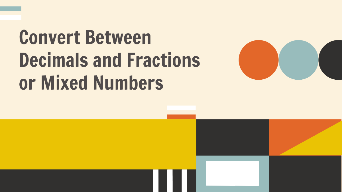 Convert Between Decimals and Fractions or Mixed Numbers