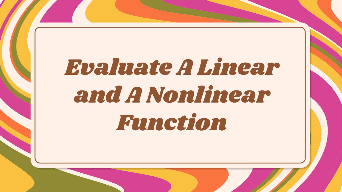 Evaluate A Linear and A Nonlinear Function