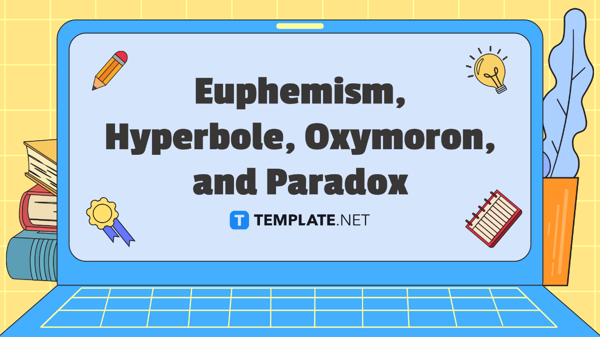 Euphemism, Hyperbole, Oxymoron, and Paradox