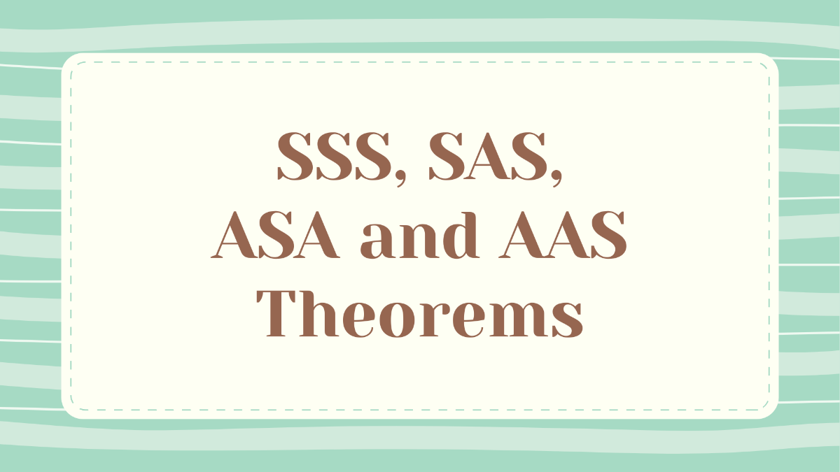 SSS, SAS, ASA and AAS Theorems