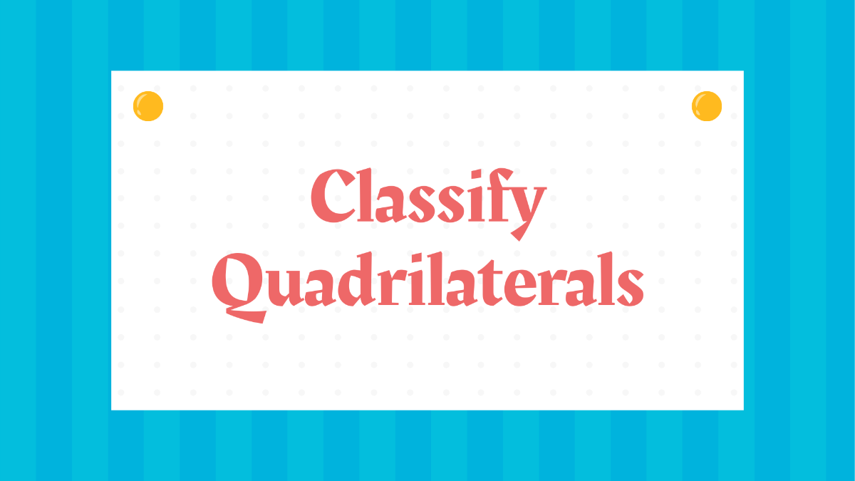 Classify Quadrilaterals