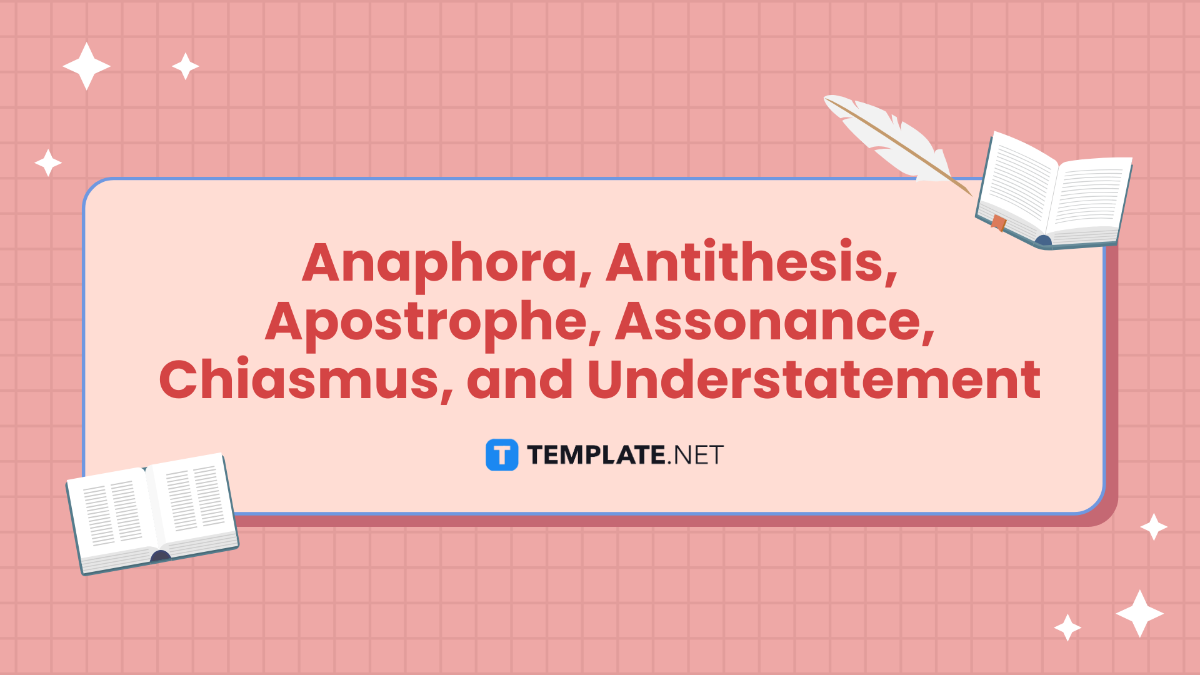 Anaphora, Antithesis, Apostrophe, Assonance, Chiasmus, and Understatement