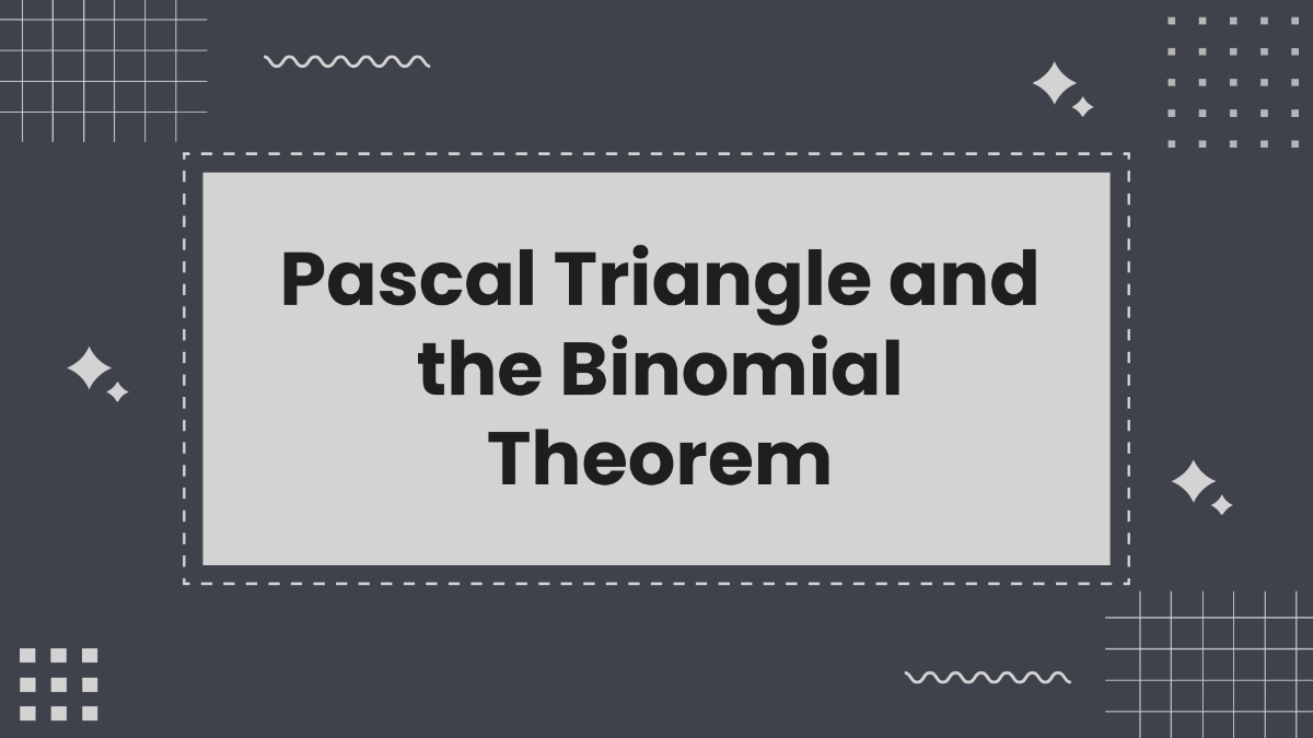 Pascal's Triangle and the Binomial Theorem