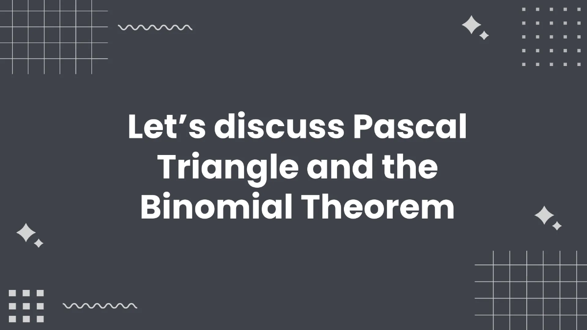 Free Pascal's Triangle and the Binomial Theorem Template to Edit Online