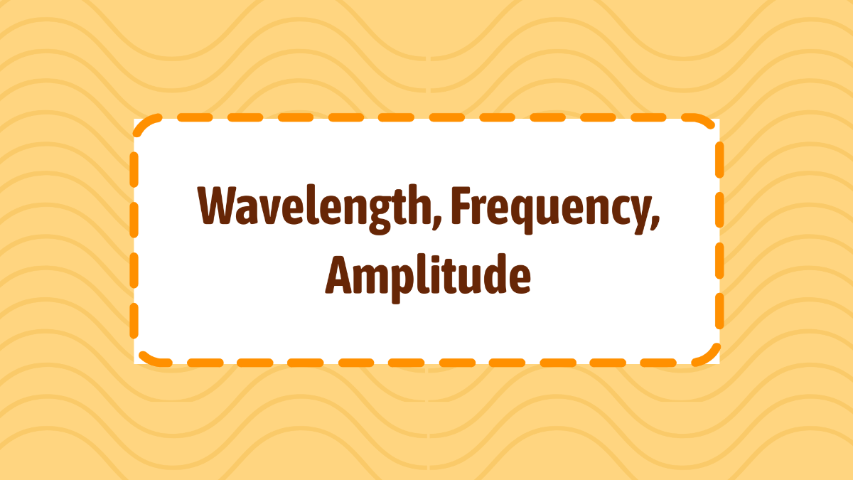 Wavelength, Frequency, Amplitude