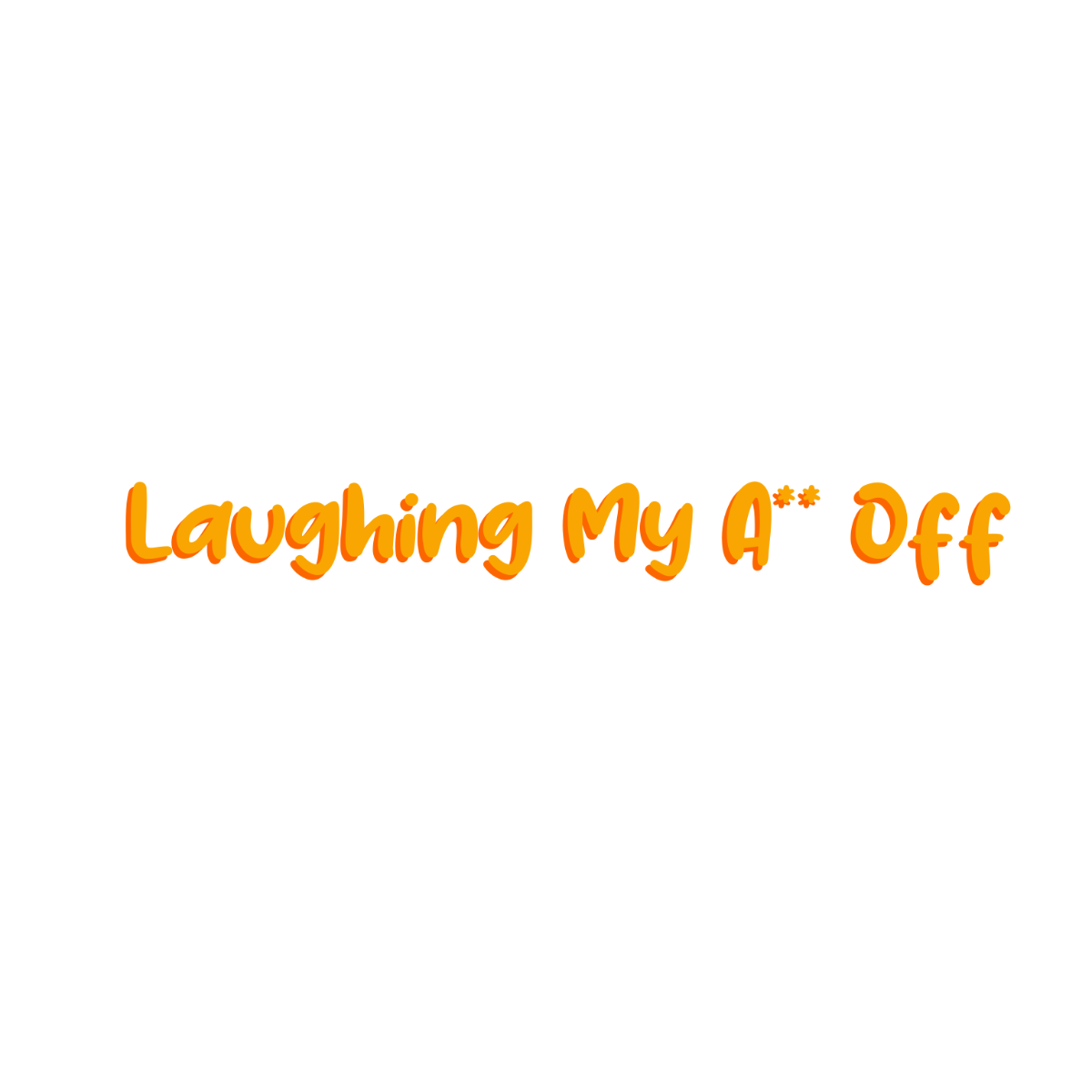 Laughing My A** Off Text - Edit Online | Template.net