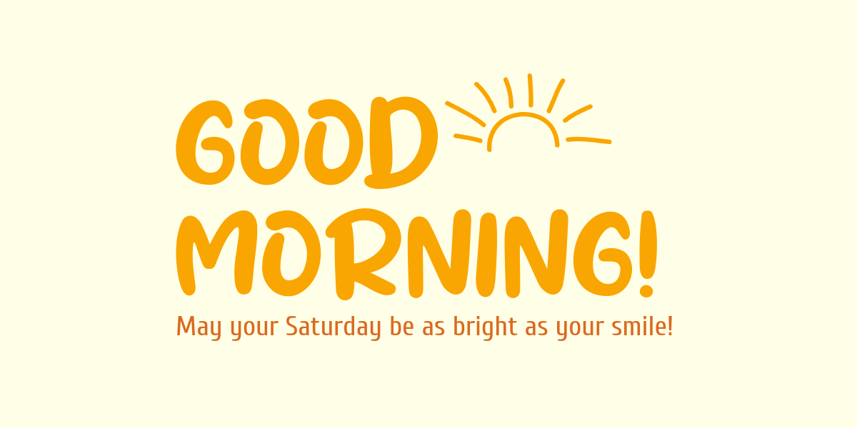 Good Morning! Happy Saturday! Template - Edit Online & Download