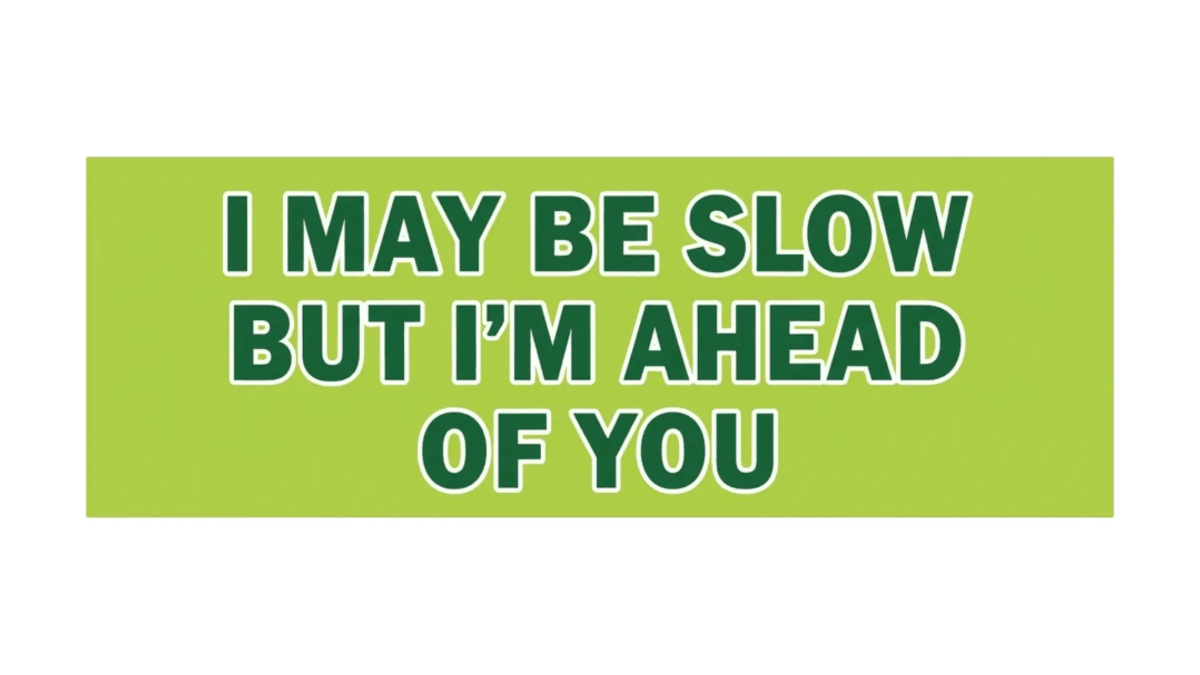 Free I may be slow but I’m ahead of you Bumper Sticker to Edit Online