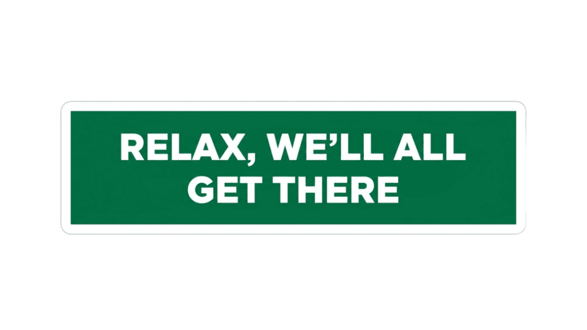 Free Relax, We’ll All Get There Bumper Sticker to Edit Online