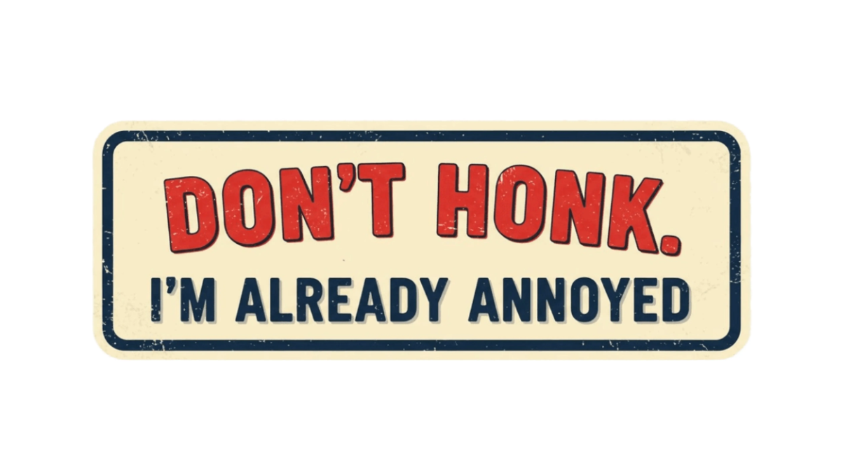 Free Don’t Honk. I’m Already Annoyed Bumper Sticker to Edit Online