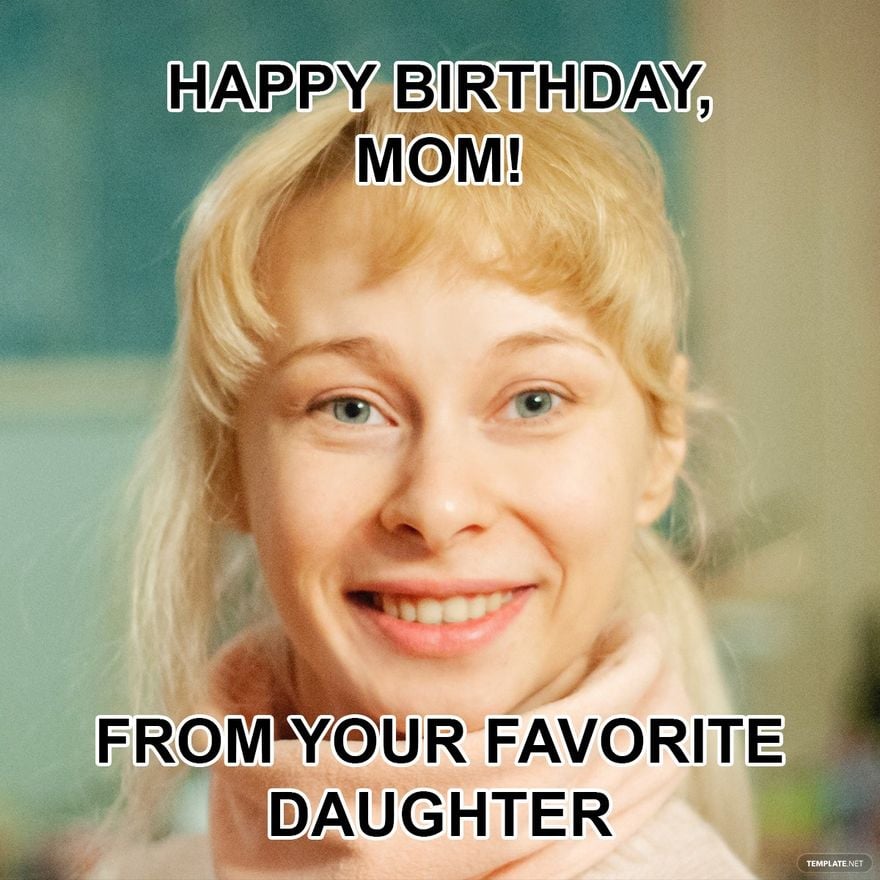 Free Happy Birthday Mom Meme From Daughter in Illustrator, PSD, JPG, GIF, PNG