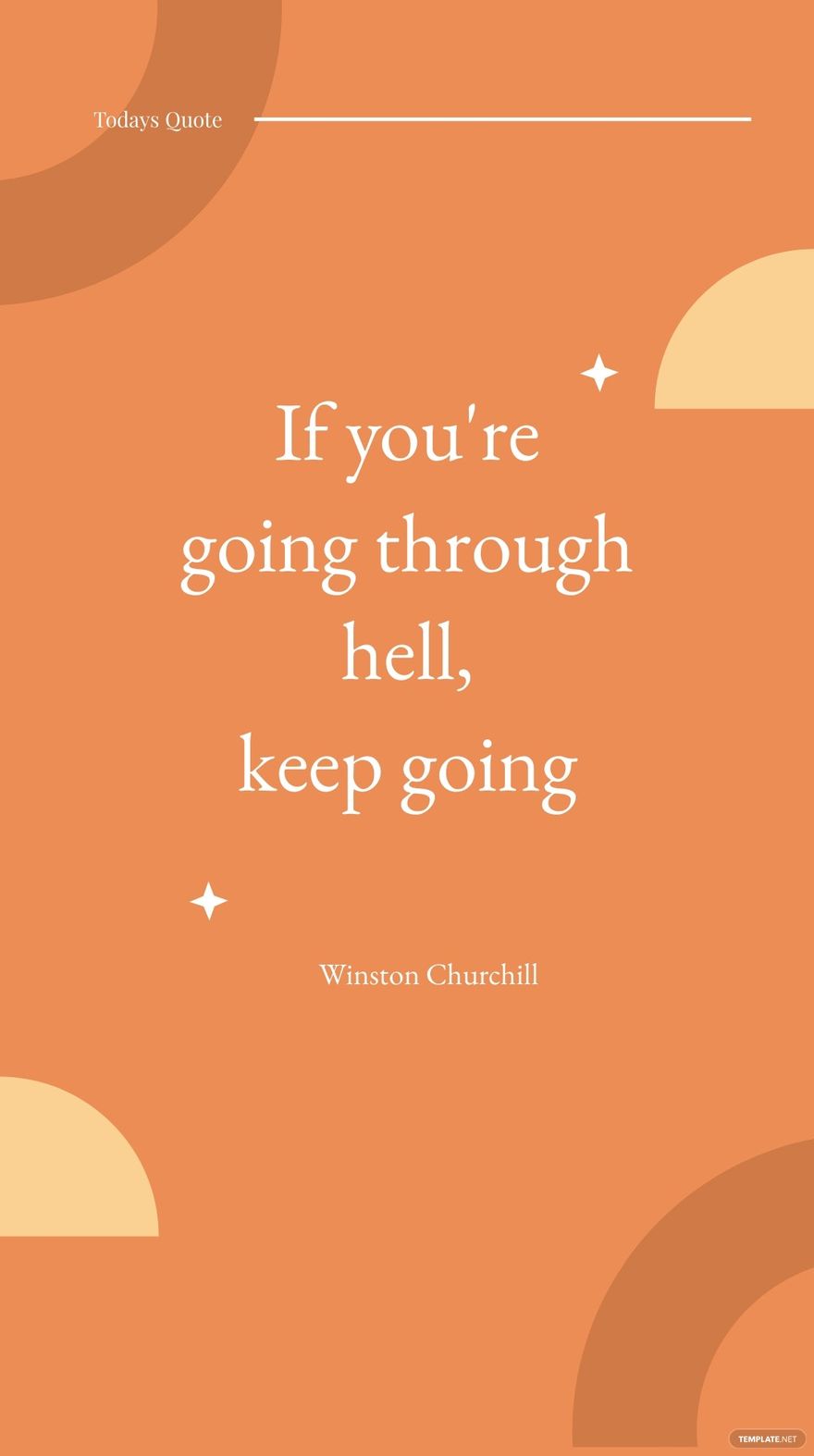 Winston Churchill - If you're going through hell, keep going