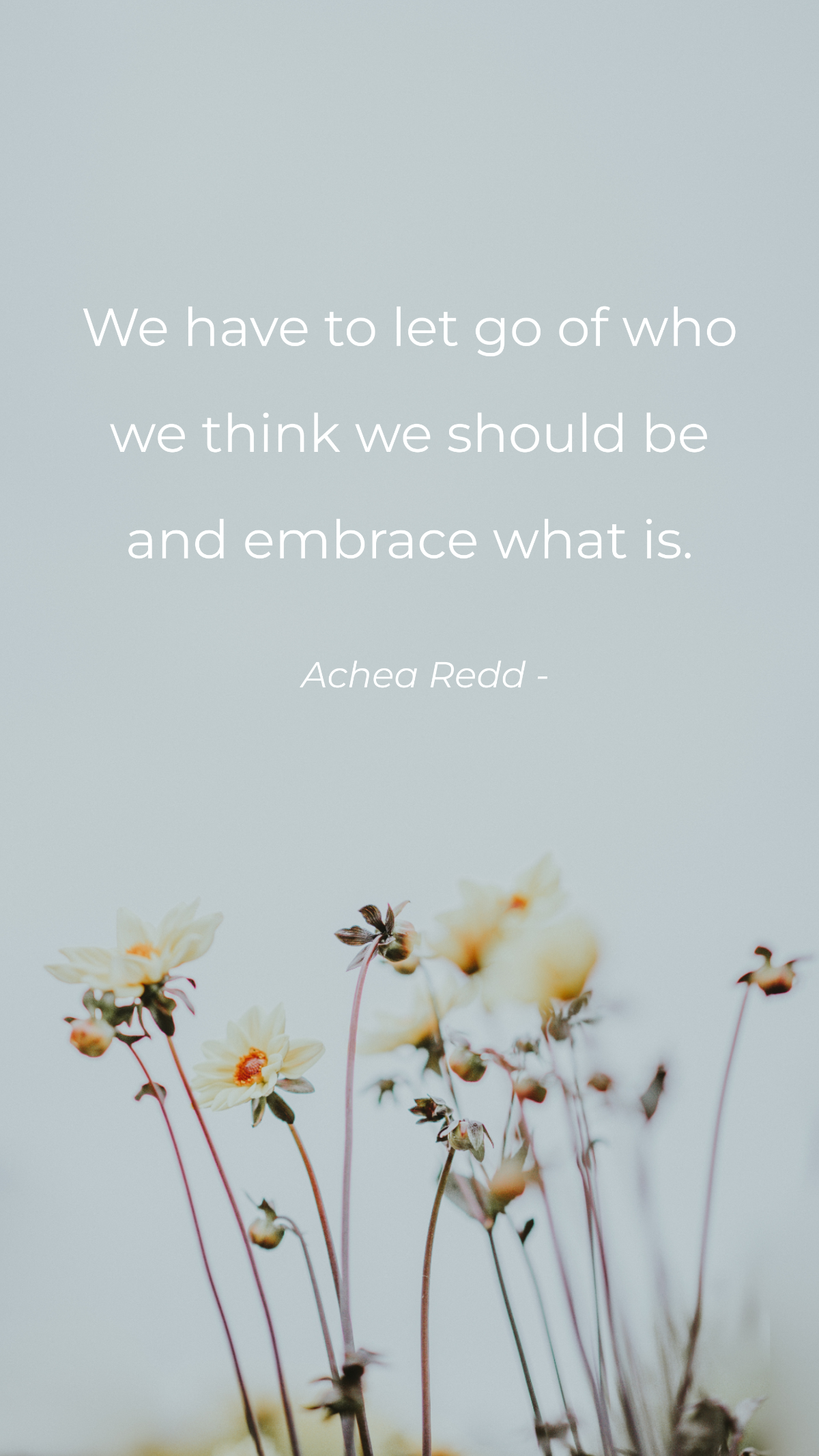 Achea Redd - We have to let go of who we think we should be and embrace what is. Template
