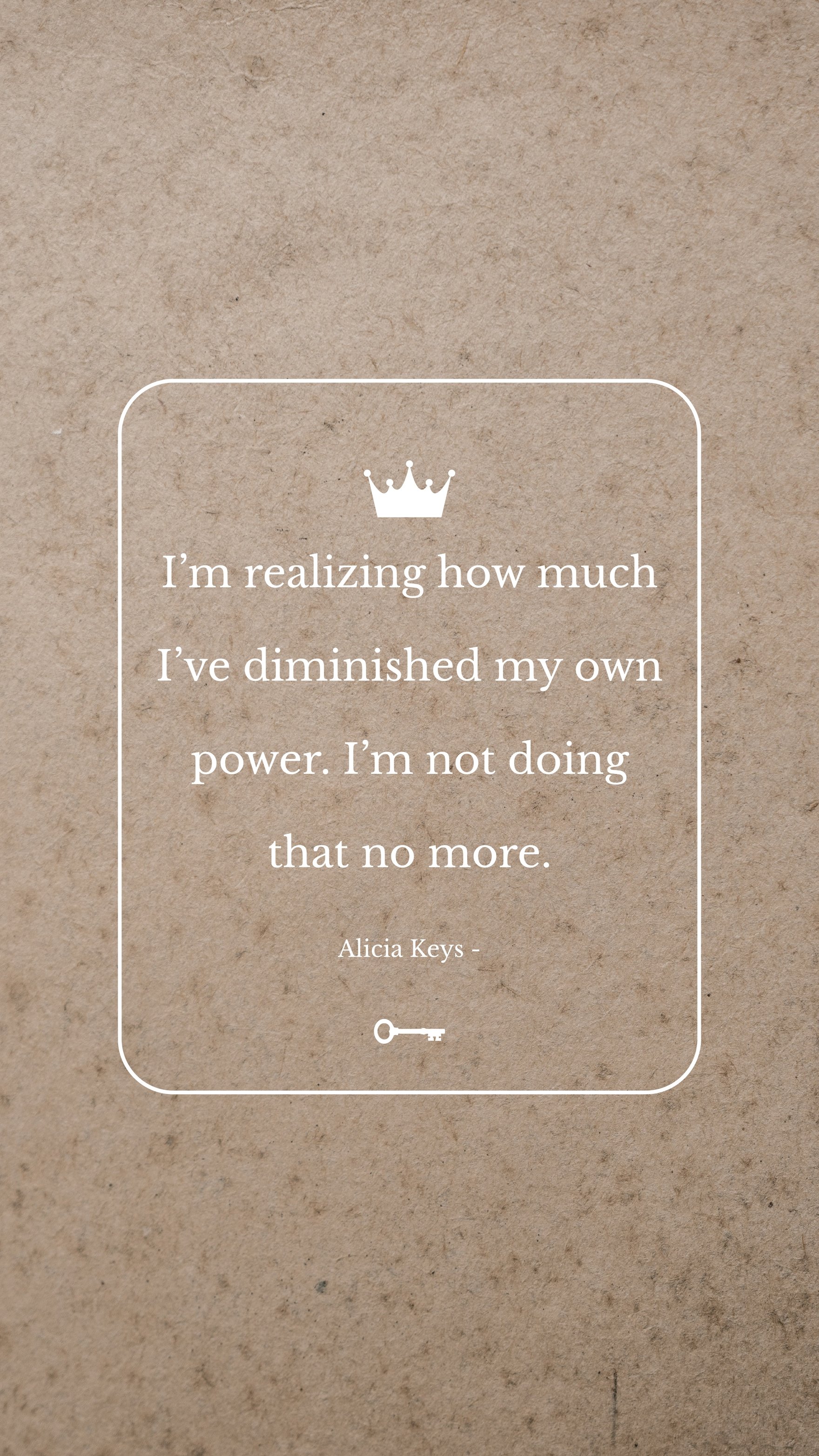 Alicia Keys - I’m realizing how much I’ve diminished my own power. I’m not doing that no more.