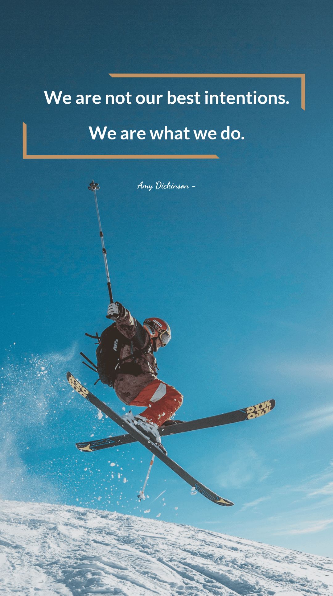 Amy Dickinson - We are not our best intentions. We are what we do. in JPG